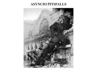 ASYNCIO PITSFALLS
 