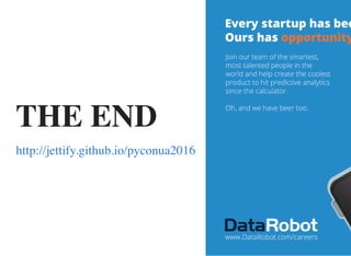 THE END
http://jettify.github.io/pyconua2016
 