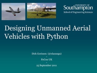 Designing Unmanned Aerial Vehicles with Python Dirk Gorissen  (@elazungu) - PyCon UK - 25 September 2011 