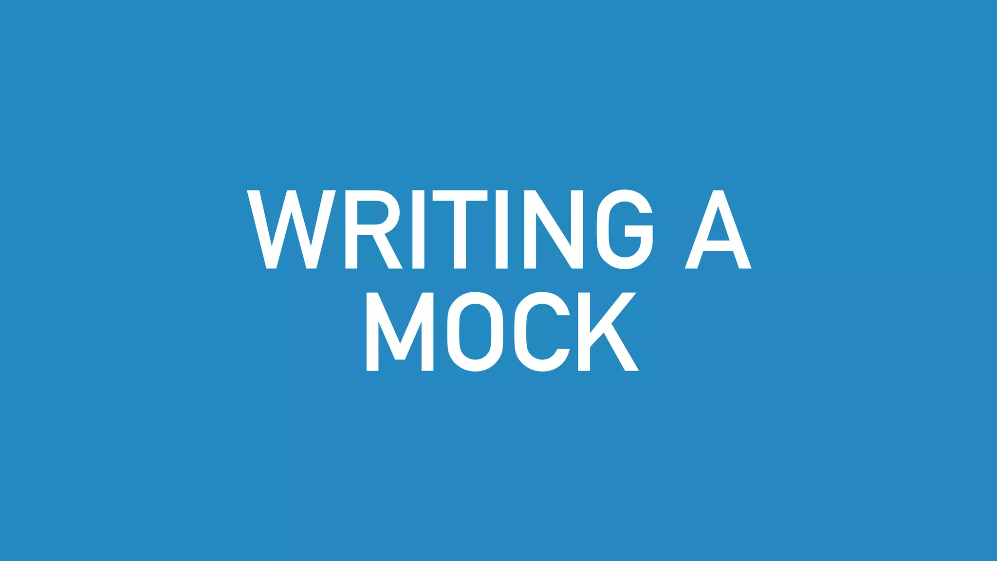 WRITING A
MOCK
 