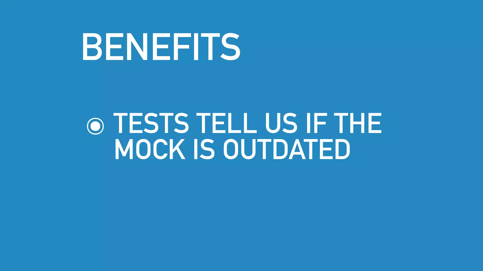 ๏ TESTS TELL US IF THE
MOCK IS OUTDATED
BENEFITS
 