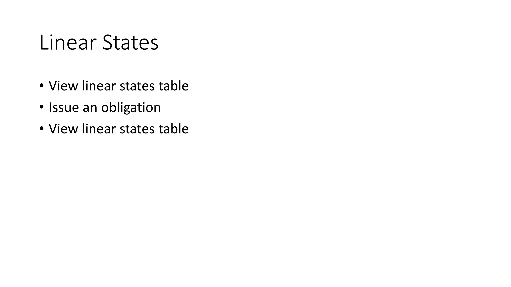 Linear States
• View linear states table
• Issue an obligation
• View linear states table
 
