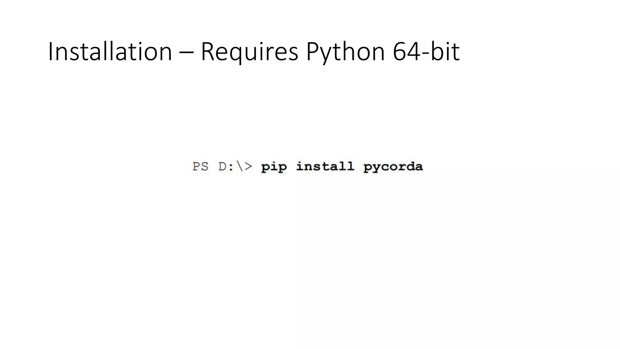Installation – Requires Python 64-bit
 