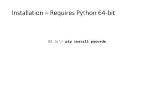 Installation – Requires Python 64-bit
 