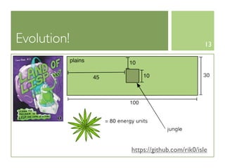 Evolution!                              13




             https://github.com/rik0/isle
 