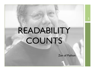 5



READABILITY
  COUNTS
        Zen of Python
 