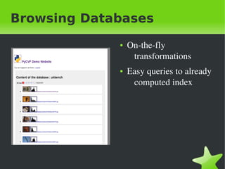 Browsing Databases
                ●   On&shy;the&shy;fly&nbsp;
                     transformations
                ●   Easy&nbsp;queries&nbsp;to&nbsp;already&nbsp;
                     computed&nbsp;index




&nbsp;           &nbsp;
 