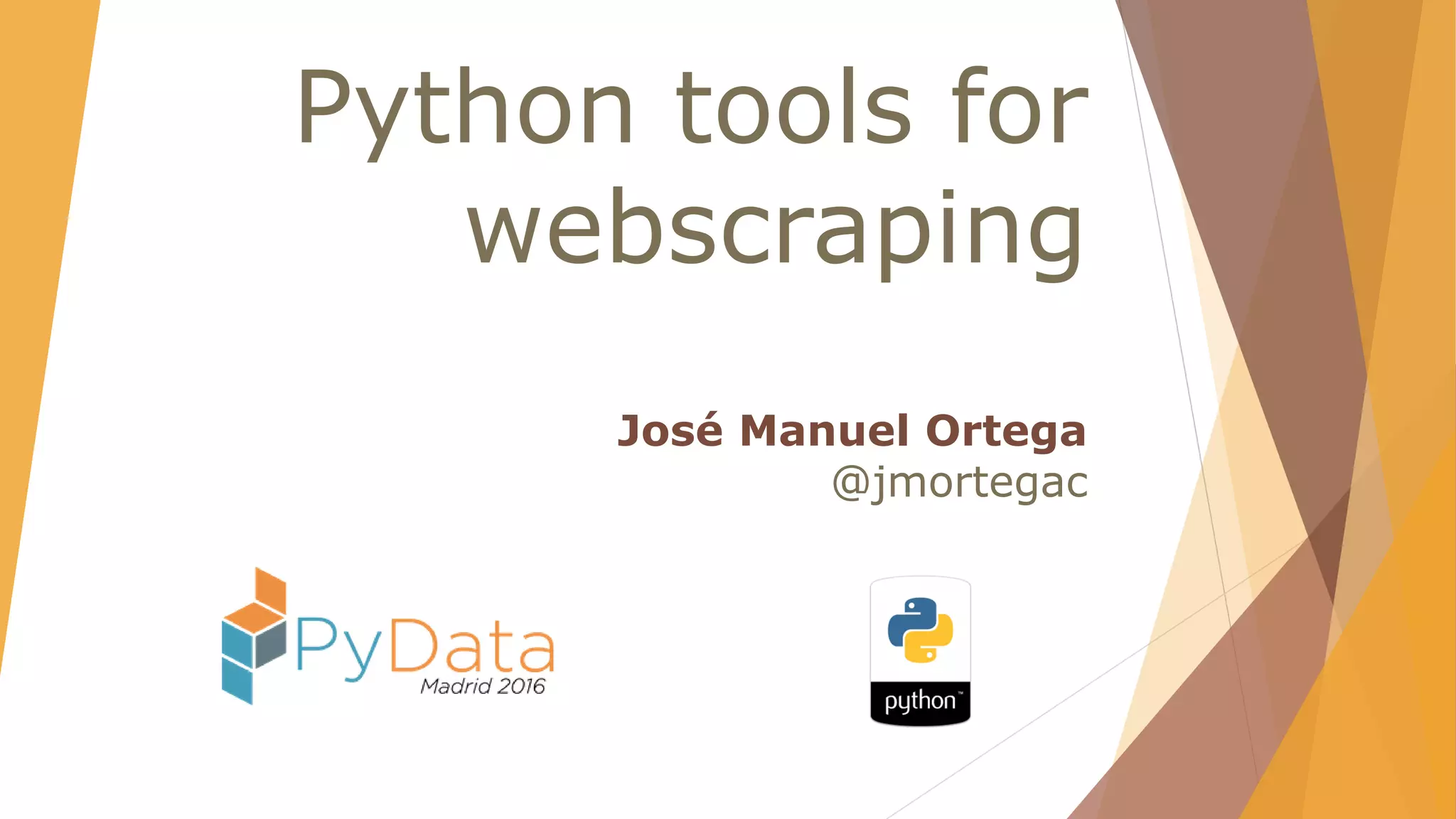 Python tools for
webscraping
José Manuel Ortega
@jmortegac
 