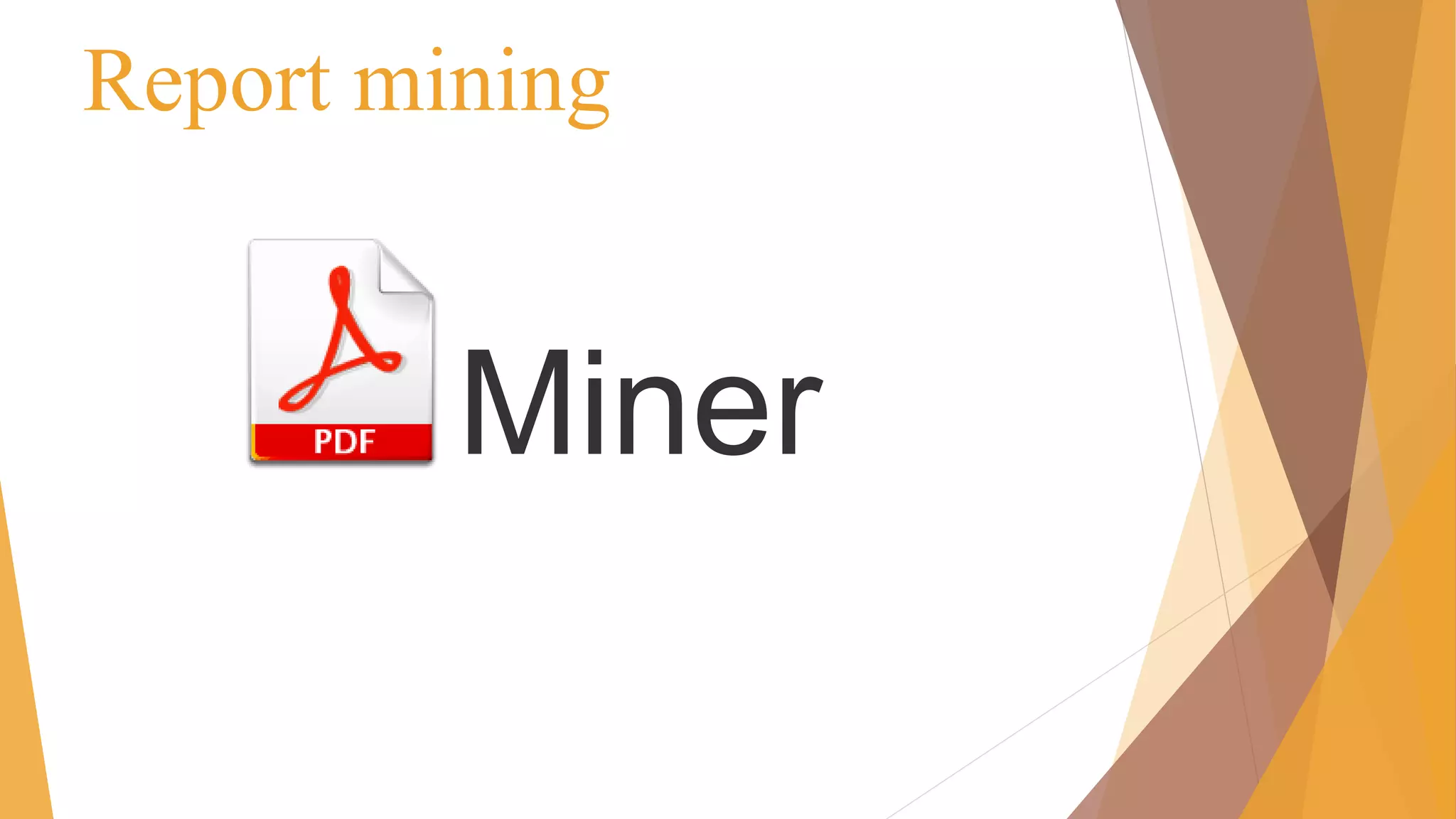 Report mining
Miner
 