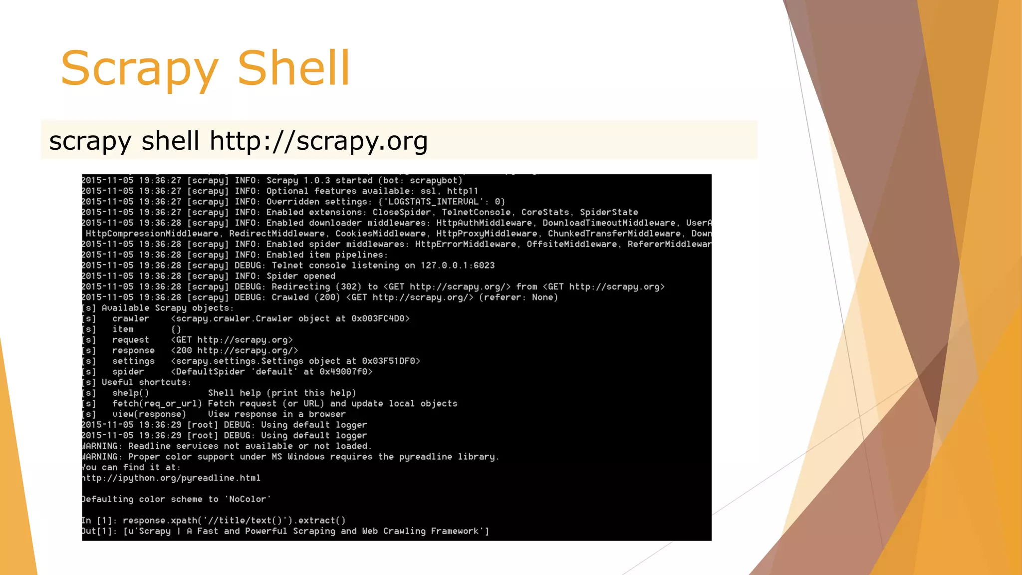Scrapy Shell
scrapy shell http://scrapy.org
 