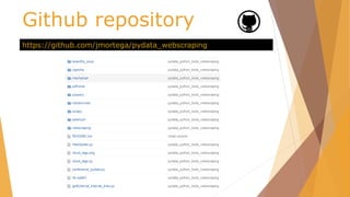 Github repository
https://github.com/jmortega/pydata_webscraping
 