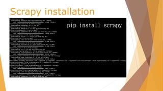 Scrapy installation
pip install scrapy
 