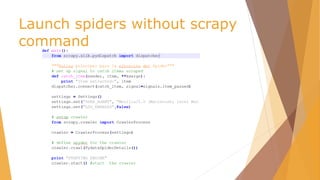 Launch spiders without scrapy
command
 