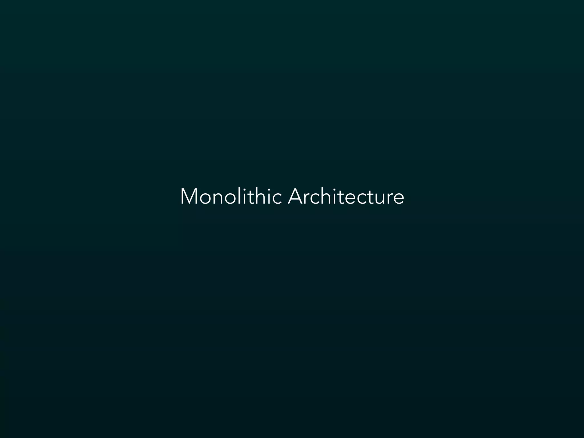 Monolithic Architecture
 