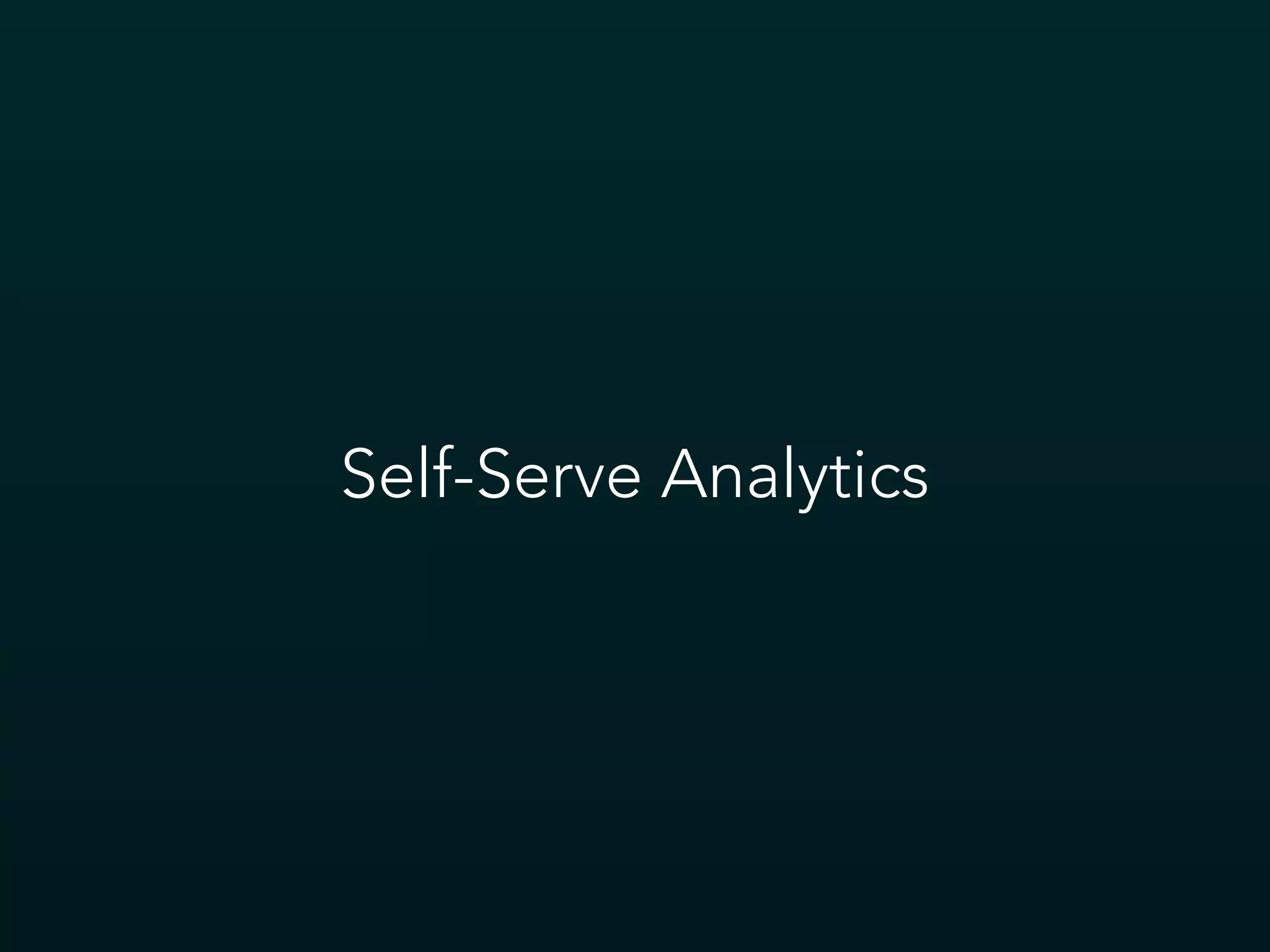 Self-Serve Analytics
 