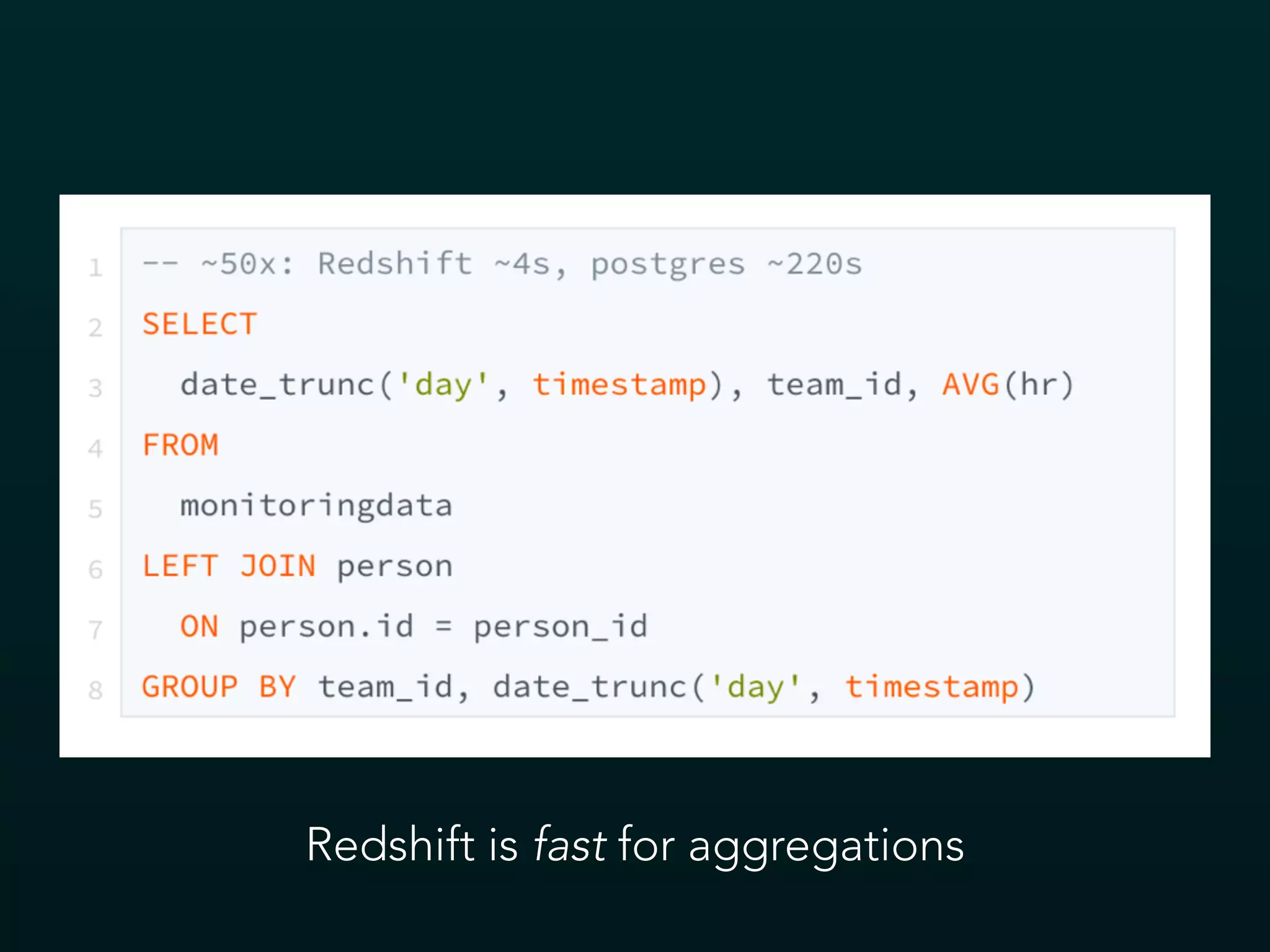 Redshift is fast for aggregations
 