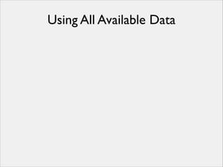 Using All Available Data

 