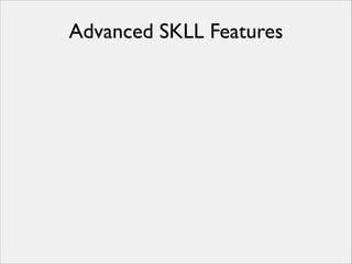 Advanced SKLL Features

 