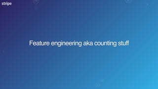 Feature engineering aka counting stuff
 