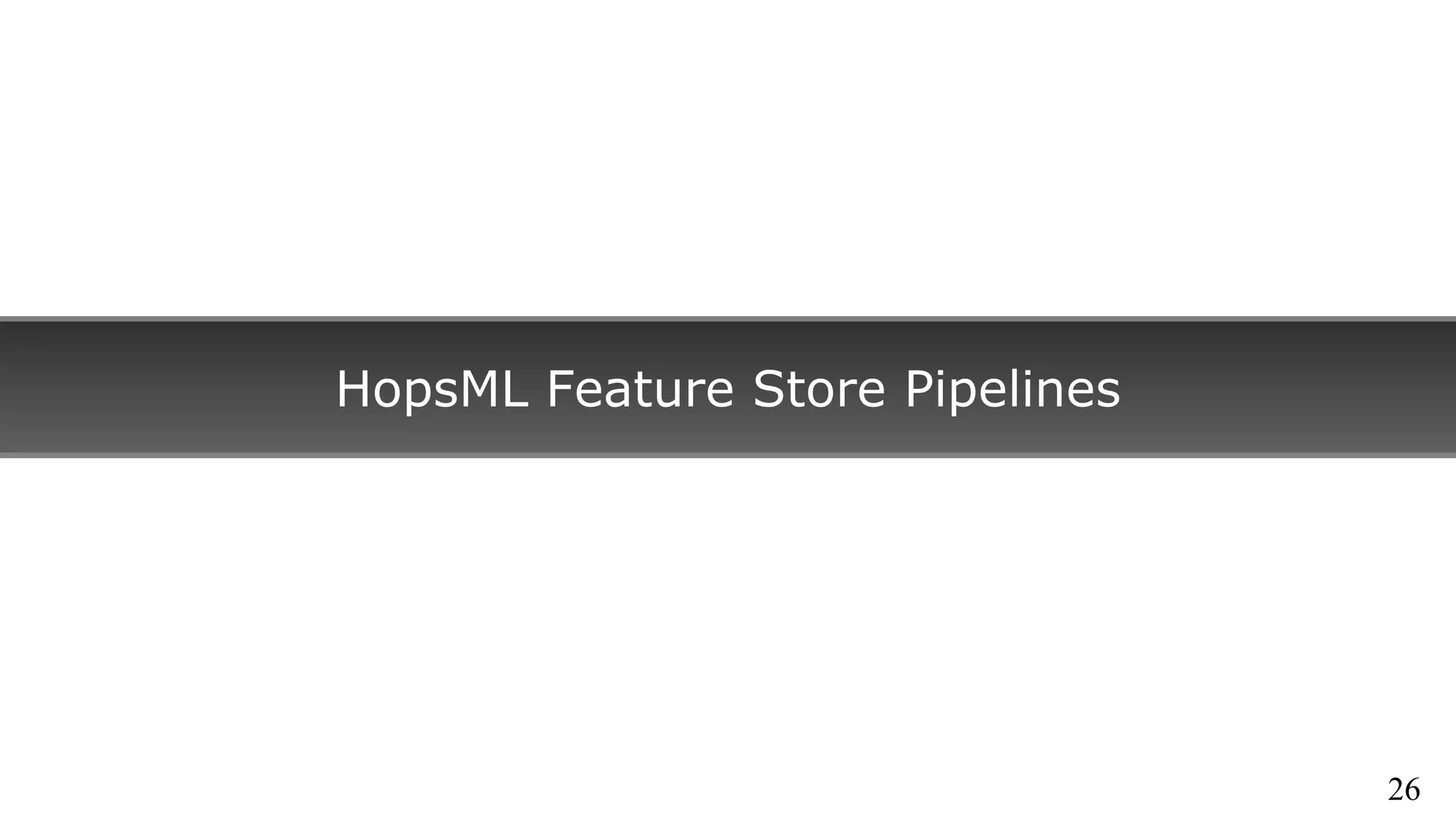 HopsML Feature Store Pipelines
26
 