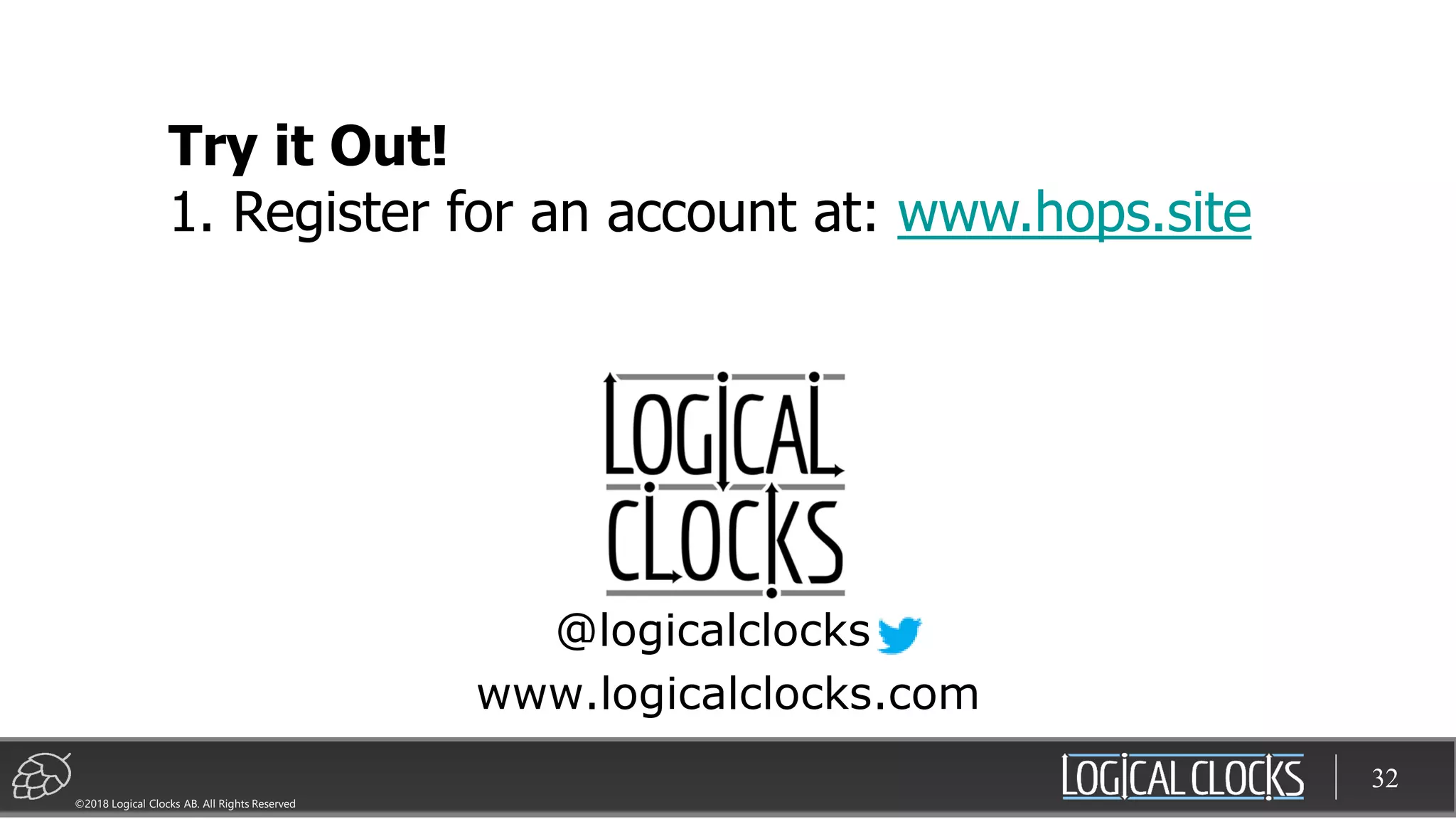©2018 Logical Clocks AB. All Rights Reserved
32
@logicalclocks
www.logicalclocks.com
Try it Out!
1. Register for an account at: www.hops.site
 