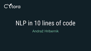 NLP in 10 lines of code
Andraž Hribernik
 