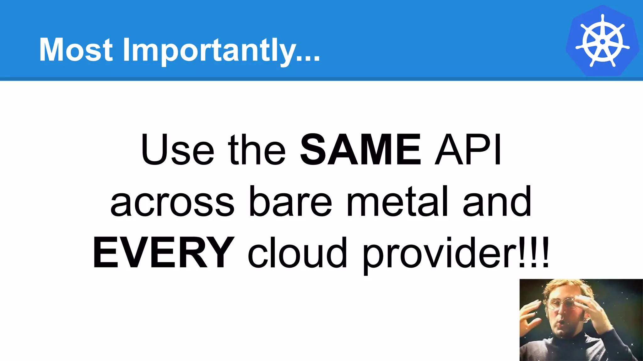 Most Importantly...
Use the SAME API
across bare metal and
EVERY cloud provider!!!
 