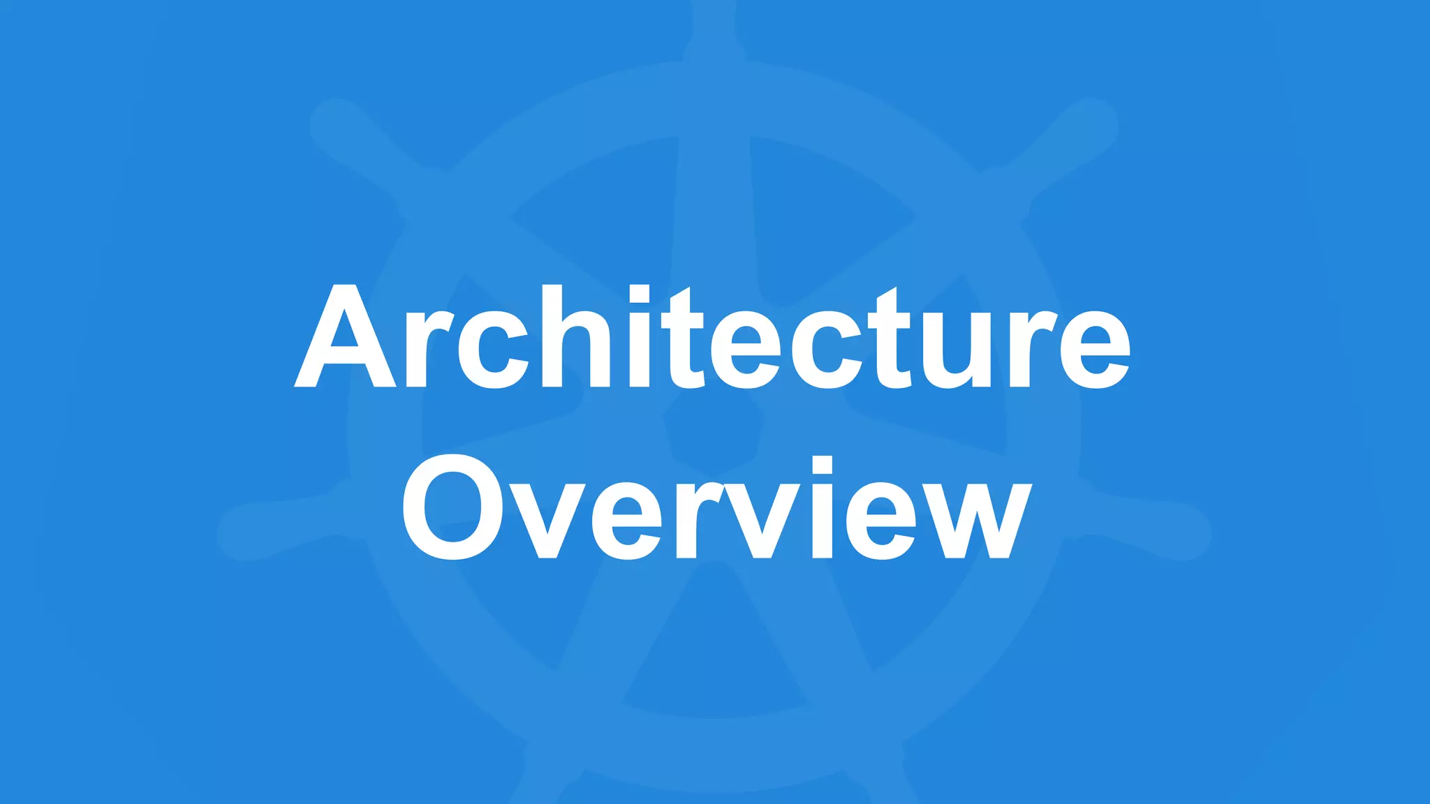 Architecture
Overview
 