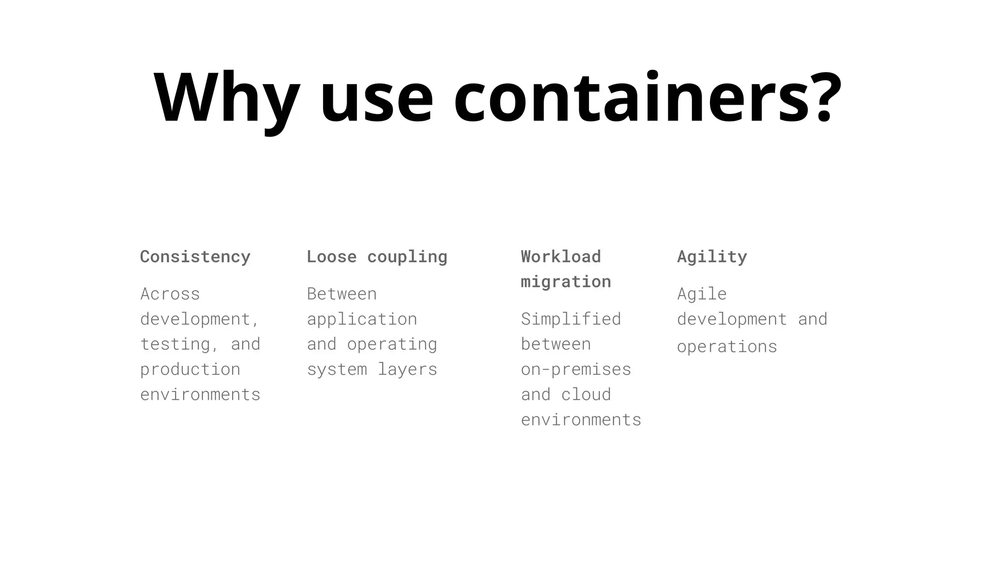 Why use containers?
 