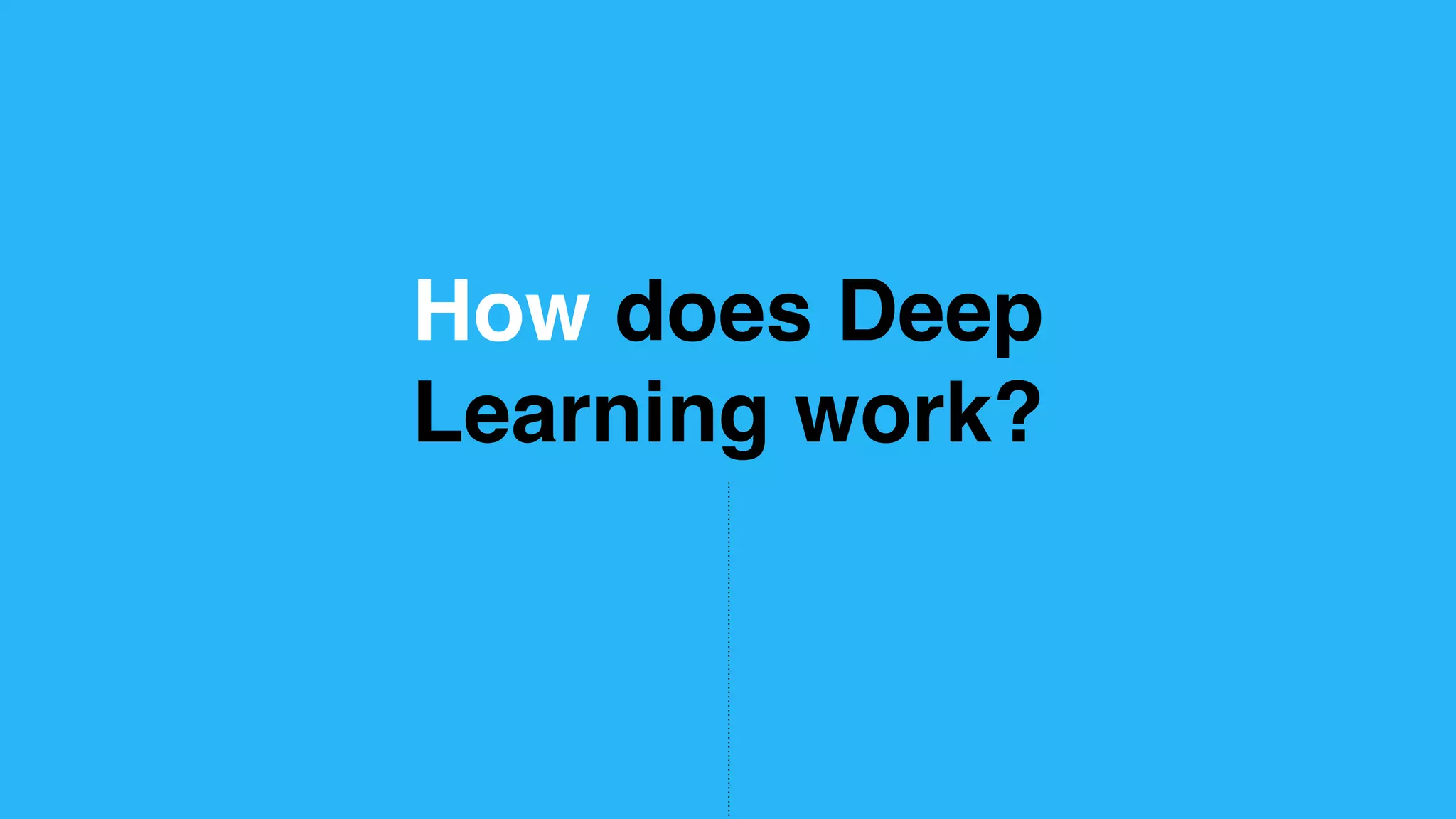 How does Deep Learning work? 