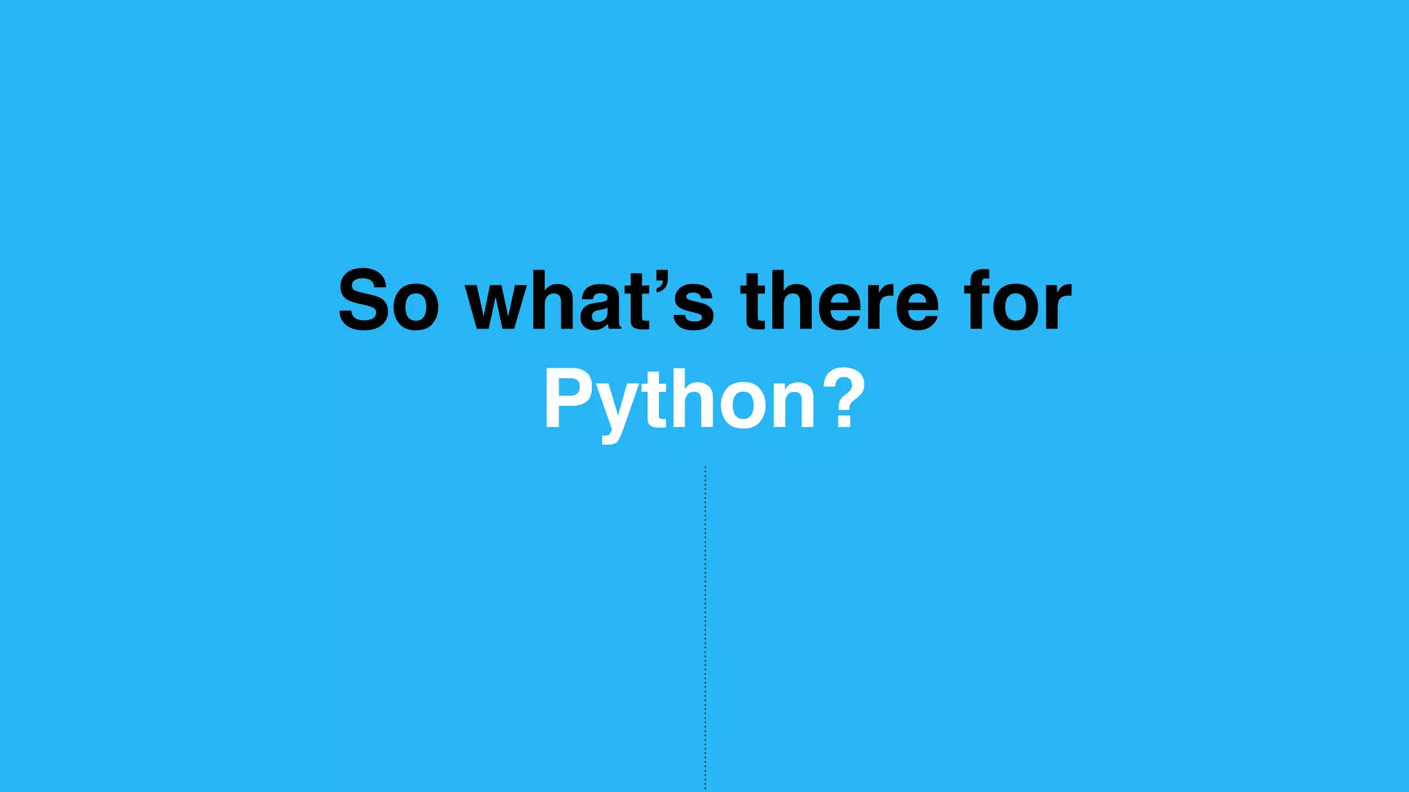 So what’s there for Python? 