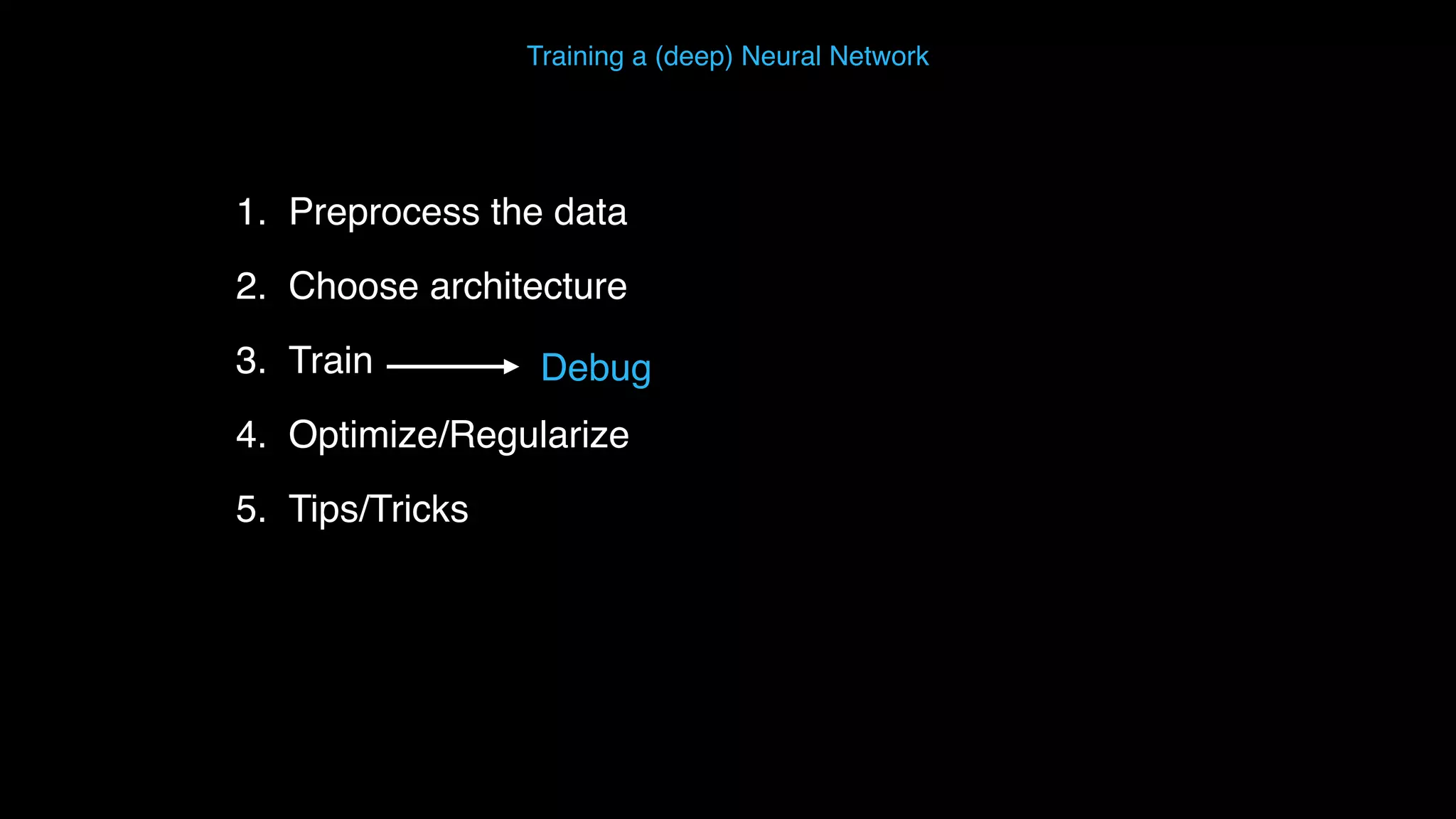Training a (deep) Neural Network 1. Preprocess the data 2. Choose architecture 3. Train 4. Optimize/Regularize 5. Tips/Tricks Debug 