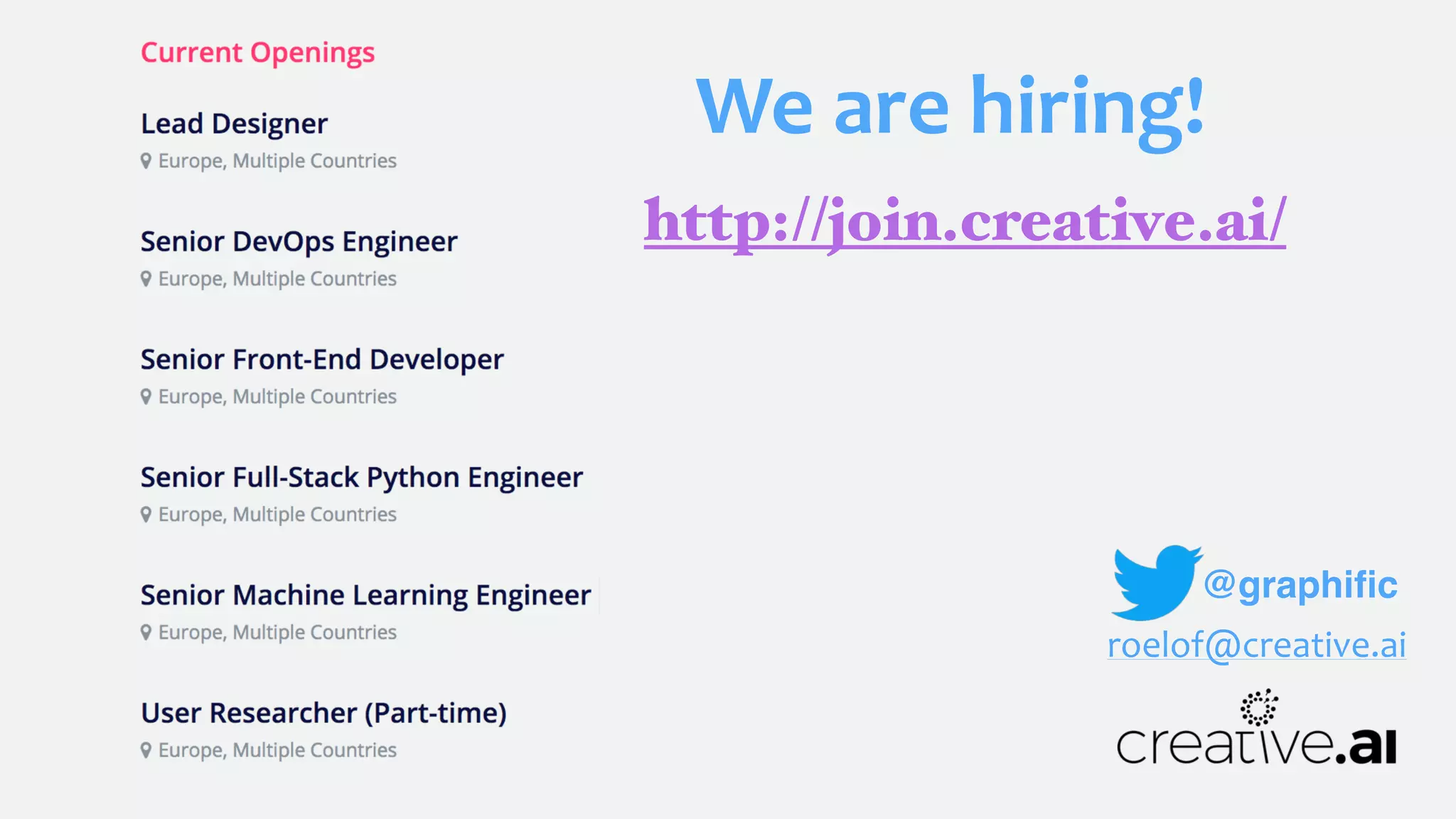 We	are	hiring!
@graphiﬁc
roelof@creative.ai
http://join.creative.ai/
 
