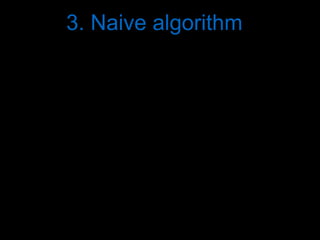 3. Naive algorithm
 