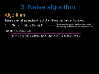 3. Naive algorithm
A<latexit sha1_base64="N+ImR/GzV2tF2To3J0P4l87wT6c=">AAAB6HicdVDJSgNBEK2JW4xb1KOXxiB4GmZEiblIxIvHBMwCyRB6OjVJm56F7h4hDPkCLx4U8eonefNv7CyC64OCx3tVVNXzE8GVdpx3K7e0vLK6ll8vbGxube8Ud/eaKk4lwwaLRSzbPlUoeIQNzbXAdiKRhr7Alj+6mvqtO5SKx9GNHifohXQQ8YAzqo1Uv+wVS45dqZw65TPym7i2M0MJFqj1im/dfszSECPNBFWq4zqJ9jIqNWcCJ4VuqjChbEQH2DE0oiEqL5sdOiFHRumTIJamIk1m6teJjIZKjUPfdIZUD9VPbyr+5XVSHZx7GY+SVGPE5ouCVBAdk+nXpM8lMi3GhlAmubmVsCGVlGmTTcGE8Pkp+Z80T2zXsd36aal6sYgjDwdwCMfgQhmqcA01aAADhHt4hCfr1nqwnq2XeWvOWszswzdYrx8lhI0n</latexit><latexit sha1_base64="N+ImR/GzV2tF2To3J0P4l87wT6c=">AAAB6HicdVDJSgNBEK2JW4xb1KOXxiB4GmZEiblIxIvHBMwCyRB6OjVJm56F7h4hDPkCLx4U8eonefNv7CyC64OCx3tVVNXzE8GVdpx3K7e0vLK6ll8vbGxube8Ud/eaKk4lwwaLRSzbPlUoeIQNzbXAdiKRhr7Alj+6mvqtO5SKx9GNHifohXQQ8YAzqo1Uv+wVS45dqZw65TPym7i2M0MJFqj1im/dfszSECPNBFWq4zqJ9jIqNWcCJ4VuqjChbEQH2DE0oiEqL5sdOiFHRumTIJamIk1m6teJjIZKjUPfdIZUD9VPbyr+5XVSHZx7GY+SVGPE5ouCVBAdk+nXpM8lMi3GhlAmubmVsCGVlGmTTcGE8Pkp+Z80T2zXsd36aal6sYgjDwdwCMfgQhmqcA01aAADhHt4hCfr1nqwnq2XeWvOWszswzdYrx8lhI0n</latexit><latexit sha1_base64="N+ImR/GzV2tF2To3J0P4l87wT6c=">AAAB6HicdVDJSgNBEK2JW4xb1KOXxiB4GmZEiblIxIvHBMwCyRB6OjVJm56F7h4hDPkCLx4U8eonefNv7CyC64OCx3tVVNXzE8GVdpx3K7e0vLK6ll8vbGxube8Ud/eaKk4lwwaLRSzbPlUoeIQNzbXAdiKRhr7Alj+6mvqtO5SKx9GNHifohXQQ8YAzqo1Uv+wVS45dqZw65TPym7i2M0MJFqj1im/dfszSECPNBFWq4zqJ9jIqNWcCJ4VuqjChbEQH2DE0oiEqL5sdOiFHRumTIJamIk1m6teJjIZKjUPfdIZUD9VPbyr+5XVSHZx7GY+SVGPE5ouCVBAdk+nXpM8lMi3GhlAmubmVsCGVlGmTTcGE8Pkp+Z80T2zXsd36aal6sYgjDwdwCMfgQhmqcA01aAADhHt4hCfr1nqwnq2XeWvOWszswzdYrx8lhI0n</latexit><latexit sha1_base64="N+ImR/GzV2tF2To3J0P4l87wT6c=">AAAB6HicdVDJSgNBEK2JW4xb1KOXxiB4GmZEiblIxIvHBMwCyRB6OjVJm56F7h4hDPkCLx4U8eonefNv7CyC64OCx3tVVNXzE8GVdpx3K7e0vLK6ll8vbGxube8Ud/eaKk4lwwaLRSzbPlUoeIQNzbXAdiKRhr7Alj+6mvqtO5SKx9GNHifohXQQ8YAzqo1Uv+wVS45dqZw65TPym7i2M0MJFqj1im/dfszSECPNBFWq4zqJ9jIqNWcCJ4VuqjChbEQH2DE0oiEqL5sdOiFHRumTIJamIk1m6teJjIZKjUPfdIZUD9VPbyr+5XVSHZx7GY+SVGPE5ouCVBAdk+nXpM8lMi3GhlAmubmVsCGVlGmTTcGE8Pkp+Z80T2zXsd36aal6sYgjDwdwCMfgQhmqcA01aAADhHt4hCfr1nqwnq2XeWvOWszswzdYrx8lhI0n</latexit>
T<latexit sha1_base64="DYANdvC6wVU/CE2/ieLV0v8e0hQ=">AAAB6HicdVDJSgNBEK2JW4xb1KOXxiB4GmYkEnORgBePCSQxkAyhp1OTtOlZ6O4RwpAv8OJBEa9+kjf/xs4iuD4oeLxXRVU9PxFcacd5t3Irq2vrG/nNwtb2zu5ecf+greJUMmyxWMSy41OFgkfY0lwL7CQSaegLvPHHVzP/5g6l4nHU1JMEvZAOIx5wRrWRGs1+seTY1WrZqZyT38S1nTlKsES9X3zrDWKWhhhpJqhSXddJtJdRqTkTOC30UoUJZWM6xK6hEQ1Redn80Ck5McqABLE0FWkyV79OZDRUahL6pjOkeqR+ejPxL6+b6uDCy3iUpBojtlgUpILomMy+JgMukWkxMYQyyc2thI2opEybbAomhM9Pyf+kfWa7ju02yqXa5TKOPBzBMZyCCxWowTXUoQUMEO7hEZ6sW+vBerZeFq05azlzCN9gvX4AQlCNOg==</latexit><latexit sha1_base64="DYANdvC6wVU/CE2/ieLV0v8e0hQ=">AAAB6HicdVDJSgNBEK2JW4xb1KOXxiB4GmYkEnORgBePCSQxkAyhp1OTtOlZ6O4RwpAv8OJBEa9+kjf/xs4iuD4oeLxXRVU9PxFcacd5t3Irq2vrG/nNwtb2zu5ecf+greJUMmyxWMSy41OFgkfY0lwL7CQSaegLvPHHVzP/5g6l4nHU1JMEvZAOIx5wRrWRGs1+seTY1WrZqZyT38S1nTlKsES9X3zrDWKWhhhpJqhSXddJtJdRqTkTOC30UoUJZWM6xK6hEQ1Redn80Ck5McqABLE0FWkyV79OZDRUahL6pjOkeqR+ejPxL6+b6uDCy3iUpBojtlgUpILomMy+JgMukWkxMYQyyc2thI2opEybbAomhM9Pyf+kfWa7ju02yqXa5TKOPBzBMZyCCxWowTXUoQUMEO7hEZ6sW+vBerZeFq05azlzCN9gvX4AQlCNOg==</latexit><latexit sha1_base64="DYANdvC6wVU/CE2/ieLV0v8e0hQ=">AAAB6HicdVDJSgNBEK2JW4xb1KOXxiB4GmYkEnORgBePCSQxkAyhp1OTtOlZ6O4RwpAv8OJBEa9+kjf/xs4iuD4oeLxXRVU9PxFcacd5t3Irq2vrG/nNwtb2zu5ecf+greJUMmyxWMSy41OFgkfY0lwL7CQSaegLvPHHVzP/5g6l4nHU1JMEvZAOIx5wRrWRGs1+seTY1WrZqZyT38S1nTlKsES9X3zrDWKWhhhpJqhSXddJtJdRqTkTOC30UoUJZWM6xK6hEQ1Redn80Ck5McqABLE0FWkyV79OZDRUahL6pjOkeqR+ejPxL6+b6uDCy3iUpBojtlgUpILomMy+JgMukWkxMYQyyc2thI2opEybbAomhM9Pyf+kfWa7ju02yqXa5TKOPBzBMZyCCxWowTXUoQUMEO7hEZ6sW+vBerZeFq05azlzCN9gvX4AQlCNOg==</latexit><latexit sha1_base64="DYANdvC6wVU/CE2/ieLV0v8e0hQ=">AAAB6HicdVDJSgNBEK2JW4xb1KOXxiB4GmYkEnORgBePCSQxkAyhp1OTtOlZ6O4RwpAv8OJBEa9+kjf/xs4iuD4oeLxXRVU9PxFcacd5t3Irq2vrG/nNwtb2zu5ecf+greJUMmyxWMSy41OFgkfY0lwL7CQSaegLvPHHVzP/5g6l4nHU1JMEvZAOIx5wRrWRGs1+seTY1WrZqZyT38S1nTlKsES9X3zrDWKWhhhpJqhSXddJtJdRqTkTOC30UoUJZWM6xK6hEQ1Redn80Ck5McqABLE0FWkyV79OZDRUahL6pjOkeqR+ejPxL6+b6uDCy3iUpBojtlgUpILomMy+JgMukWkxMYQyyc2thI2opEybbAomhM9Pyf+kfWa7ju02yqXa5TKOPBzBMZyCCxWowTXUoQUMEO7hEZ6sW+vBerZeFq05azlzCN9gvX4AQlCNOg==</latexit>
T<latexit sha1_base64="DYANdvC6wVU/CE2/ieLV0v8e0hQ=">AAAB6HicdVDJSgNBEK2JW4xb1KOXxiB4GmYkEnORgBePCSQxkAyhp1OTtOlZ6O4RwpAv8OJBEa9+kjf/xs4iuD4oeLxXRVU9PxFcacd5t3Irq2vrG/nNwtb2zu5ecf+greJUMmyxWMSy41OFgkfY0lwL7CQSaegLvPHHVzP/5g6l4nHU1JMEvZAOIx5wRrWRGs1+seTY1WrZqZyT38S1nTlKsES9X3zrDWKWhhhpJqhSXddJtJdRqTkTOC30UoUJZWM6xK6hEQ1Redn80Ck5McqABLE0FWkyV79OZDRUahL6pjOkeqR+ejPxL6+b6uDCy3iUpBojtlgUpILomMy+JgMukWkxMYQyyc2thI2opEybbAomhM9Pyf+kfWa7ju02yqXa5TKOPBzBMZyCCxWowTXUoQUMEO7hEZ6sW+vBerZeFq05azlzCN9gvX4AQlCNOg==</latexit><latexit sha1_base64="DYANdvC6wVU/CE2/ieLV0v8e0hQ=">AAAB6HicdVDJSgNBEK2JW4xb1KOXxiB4GmYkEnORgBePCSQxkAyhp1OTtOlZ6O4RwpAv8OJBEa9+kjf/xs4iuD4oeLxXRVU9PxFcacd5t3Irq2vrG/nNwtb2zu5ecf+greJUMmyxWMSy41OFgkfY0lwL7CQSaegLvPHHVzP/5g6l4nHU1JMEvZAOIx5wRrWRGs1+seTY1WrZqZyT38S1nTlKsES9X3zrDWKWhhhpJqhSXddJtJdRqTkTOC30UoUJZWM6xK6hEQ1Redn80Ck5McqABLE0FWkyV79OZDRUahL6pjOkeqR+ejPxL6+b6uDCy3iUpBojtlgUpILomMy+JgMukWkxMYQyyc2thI2opEybbAomhM9Pyf+kfWa7ju02yqXa5TKOPBzBMZyCCxWowTXUoQUMEO7hEZ6sW+vBerZeFq05azlzCN9gvX4AQlCNOg==</latexit><latexit sha1_base64="DYANdvC6wVU/CE2/ieLV0v8e0hQ=">AAAB6HicdVDJSgNBEK2JW4xb1KOXxiB4GmYkEnORgBePCSQxkAyhp1OTtOlZ6O4RwpAv8OJBEa9+kjf/xs4iuD4oeLxXRVU9PxFcacd5t3Irq2vrG/nNwtb2zu5ecf+greJUMmyxWMSy41OFgkfY0lwL7CQSaegLvPHHVzP/5g6l4nHU1JMEvZAOIx5wRrWRGs1+seTY1WrZqZyT38S1nTlKsES9X3zrDWKWhhhpJqhSXddJtJdRqTkTOC30UoUJZWM6xK6hEQ1Redn80Ck5McqABLE0FWkyV79OZDRUahL6pjOkeqR+ejPxL6+b6uDCy3iUpBojtlgUpILomMy+JgMukWkxMYQyyc2thI2opEybbAomhM9Pyf+kfWa7ju02yqXa5TKOPBzBMZyCCxWowTXUoQUMEO7hEZ6sW+vBerZeFq05azlzCN9gvX4AQlCNOg==</latexit><latexit sha1_base64="DYANdvC6wVU/CE2/ieLV0v8e0hQ=">AAAB6HicdVDJSgNBEK2JW4xb1KOXxiB4GmYkEnORgBePCSQxkAyhp1OTtOlZ6O4RwpAv8OJBEa9+kjf/xs4iuD4oeLxXRVU9PxFcacd5t3Irq2vrG/nNwtb2zu5ecf+greJUMmyxWMSy41OFgkfY0lwL7CQSaegLvPHHVzP/5g6l4nHU1JMEvZAOIx5wRrWRGs1+seTY1WrZqZyT38S1nTlKsES9X3zrDWKWhhhpJqhSXddJtJdRqTkTOC30UoUJZWM6xK6hEQ1Redn80Ck5McqABLE0FWkyV79OZDRUahL6pjOkeqR+ejPxL6+b6uDCy3iUpBojtlgUpILomMy+JgMukWkxMYQyyc2thI2opEybbAomhM9Pyf+kfWa7ju02yqXa5TKOPBzBMZyCCxWowTXUoQUMEO7hEZ6sW+vBerZeFq05azlzCN9gvX4AQlCNOg==</latexit>
(C)<latexit sha1_base64="3leqQlLNdv2CsWFM7pWBB5CkHgQ=">AAAB8HicdVDJSgNBEO2JW4xb1KOXxiDEyzAjkZiLBHLxGMEskgyhptNJmnT3DN09QhjyFV48KOLVz/Hm39hZBNcHBY/3qqiqF8acaeN5705mZXVtfSO7mdva3tndy+8fNHWUKEIbJOKRaoegKWeSNgwznLZjRUGEnLbCcW3mt+6o0iySN2YS00DAULIBI2CsdNsdQxxDsXbayxc8t1IpeeVz/Jv4rjdHAS1R7+Xfuv2IJIJKQzho3fG92AQpKMMIp9NcN9E0BjKGIe1YKkFQHaTzg6f4xCp9PIiULWnwXP06kYLQeiJC2ynAjPRPbyb+5XUSM7gIUibjxFBJFosGCccmwrPvcZ8pSgyfWAJEMXsrJiNQQIzNKGdD+PwU/0+aZ67vuf51qVC9XMaRRUfoGBWRj8qoiq5QHTUQQQLdo0f05CjnwXl2XhatGWc5c4i+wXn9AH/QkDM=</latexit><latexit sha1_base64="3leqQlLNdv2CsWFM7pWBB5CkHgQ=">AAAB8HicdVDJSgNBEO2JW4xb1KOXxiDEyzAjkZiLBHLxGMEskgyhptNJmnT3DN09QhjyFV48KOLVz/Hm39hZBNcHBY/3qqiqF8acaeN5705mZXVtfSO7mdva3tndy+8fNHWUKEIbJOKRaoegKWeSNgwznLZjRUGEnLbCcW3mt+6o0iySN2YS00DAULIBI2CsdNsdQxxDsXbayxc8t1IpeeVz/Jv4rjdHAS1R7+Xfuv2IJIJKQzho3fG92AQpKMMIp9NcN9E0BjKGIe1YKkFQHaTzg6f4xCp9PIiULWnwXP06kYLQeiJC2ynAjPRPbyb+5XUSM7gIUibjxFBJFosGCccmwrPvcZ8pSgyfWAJEMXsrJiNQQIzNKGdD+PwU/0+aZ67vuf51qVC9XMaRRUfoGBWRj8qoiq5QHTUQQQLdo0f05CjnwXl2XhatGWc5c4i+wXn9AH/QkDM=</latexit><latexit sha1_base64="3leqQlLNdv2CsWFM7pWBB5CkHgQ=">AAAB8HicdVDJSgNBEO2JW4xb1KOXxiDEyzAjkZiLBHLxGMEskgyhptNJmnT3DN09QhjyFV48KOLVz/Hm39hZBNcHBY/3qqiqF8acaeN5705mZXVtfSO7mdva3tndy+8fNHWUKEIbJOKRaoegKWeSNgwznLZjRUGEnLbCcW3mt+6o0iySN2YS00DAULIBI2CsdNsdQxxDsXbayxc8t1IpeeVz/Jv4rjdHAS1R7+Xfuv2IJIJKQzho3fG92AQpKMMIp9NcN9E0BjKGIe1YKkFQHaTzg6f4xCp9PIiULWnwXP06kYLQeiJC2ynAjPRPbyb+5XUSM7gIUibjxFBJFosGCccmwrPvcZ8pSgyfWAJEMXsrJiNQQIzNKGdD+PwU/0+aZ67vuf51qVC9XMaRRUfoGBWRj8qoiq5QHTUQQQLdo0f05CjnwXl2XhatGWc5c4i+wXn9AH/QkDM=</latexit><latexit sha1_base64="3leqQlLNdv2CsWFM7pWBB5CkHgQ=">AAAB8HicdVDJSgNBEO2JW4xb1KOXxiDEyzAjkZiLBHLxGMEskgyhptNJmnT3DN09QhjyFV48KOLVz/Hm39hZBNcHBY/3qqiqF8acaeN5705mZXVtfSO7mdva3tndy+8fNHWUKEIbJOKRaoegKWeSNgwznLZjRUGEnLbCcW3mt+6o0iySN2YS00DAULIBI2CsdNsdQxxDsXbayxc8t1IpeeVz/Jv4rjdHAS1R7+Xfuv2IJIJKQzho3fG92AQpKMMIp9NcN9E0BjKGIe1YKkFQHaTzg6f4xCp9PIiULWnwXP06kYLQeiJC2ynAjPRPbyb+5XUSM7gIUibjxFBJFosGCccmwrPvcZ8pSgyfWAJEMXsrJiNQQIzNKGdD+PwU/0+aZ67vuf51qVC9XMaRRUfoGBWRj8qoiq5QHTUQQQLdo0f05CjnwXl2XhatGWc5c4i+wXn9AH/QkDM=</latexit>
Iterate over all permutations of until we get the right answer.
⇡ 2 Perm(A)<latexit sha1_base64="y3/T1wtLxB2Lc90Ry55TrKu/br8=">AAACBXicdVA9SwNBEN3z2/gVtdRiMQixCXcSURtRbCwjGBVyIextJsmS3b1jd04MRxob/4qNhSK2/gc7/42bGMHPBwOP92aYmRclUlj0/TdvbHxicmp6ZjY3N7+wuJRfXjm3cWo4VHksY3MZMQtSaKiiQAmXiQGmIgkXUfd44F9cgbEi1mfYS6CuWFuLluAMndTIr4eJoKHQNES4Rh0bxWRWAaP6xaOtRr7gl/b3y/7uDv1NgpI/RIGMUGnkX8NmzFMFGrlk1tYCP8F6xgwKLqGfC1MLCeNd1oaao5opsPVs+EWfbjqlSVuxcaWRDtWvExlT1vZU5DoVw4796Q3Ev7xaiq29eiZ0kiJo/rGolUqKMR1EQpvCAEfZc4RxI9ytlHeYYRxdcDkXwuen9H9yvl0K/FJwWi4cHozimCFrZIMUSUB2ySE5IRVSJZzckDvyQB69W+/ee/KeP1rHvNHMKvkG7+UdhMCYlQ==</latexit><latexit sha1_base64="y3/T1wtLxB2Lc90Ry55TrKu/br8=">AAACBXicdVA9SwNBEN3z2/gVtdRiMQixCXcSURtRbCwjGBVyIextJsmS3b1jd04MRxob/4qNhSK2/gc7/42bGMHPBwOP92aYmRclUlj0/TdvbHxicmp6ZjY3N7+wuJRfXjm3cWo4VHksY3MZMQtSaKiiQAmXiQGmIgkXUfd44F9cgbEi1mfYS6CuWFuLluAMndTIr4eJoKHQNES4Rh0bxWRWAaP6xaOtRr7gl/b3y/7uDv1NgpI/RIGMUGnkX8NmzFMFGrlk1tYCP8F6xgwKLqGfC1MLCeNd1oaao5opsPVs+EWfbjqlSVuxcaWRDtWvExlT1vZU5DoVw4796Q3Ev7xaiq29eiZ0kiJo/rGolUqKMR1EQpvCAEfZc4RxI9ytlHeYYRxdcDkXwuen9H9yvl0K/FJwWi4cHozimCFrZIMUSUB2ySE5IRVSJZzckDvyQB69W+/ee/KeP1rHvNHMKvkG7+UdhMCYlQ==</latexit><latexit sha1_base64="y3/T1wtLxB2Lc90Ry55TrKu/br8=">AAACBXicdVA9SwNBEN3z2/gVtdRiMQixCXcSURtRbCwjGBVyIextJsmS3b1jd04MRxob/4qNhSK2/gc7/42bGMHPBwOP92aYmRclUlj0/TdvbHxicmp6ZjY3N7+wuJRfXjm3cWo4VHksY3MZMQtSaKiiQAmXiQGmIgkXUfd44F9cgbEi1mfYS6CuWFuLluAMndTIr4eJoKHQNES4Rh0bxWRWAaP6xaOtRr7gl/b3y/7uDv1NgpI/RIGMUGnkX8NmzFMFGrlk1tYCP8F6xgwKLqGfC1MLCeNd1oaao5opsPVs+EWfbjqlSVuxcaWRDtWvExlT1vZU5DoVw4796Q3Ev7xaiq29eiZ0kiJo/rGolUqKMR1EQpvCAEfZc4RxI9ytlHeYYRxdcDkXwuen9H9yvl0K/FJwWi4cHozimCFrZIMUSUB2ySE5IRVSJZzckDvyQB69W+/ee/KeP1rHvNHMKvkG7+UdhMCYlQ==</latexit><latexit sha1_base64="y3/T1wtLxB2Lc90Ry55TrKu/br8=">AAACBXicdVA9SwNBEN3z2/gVtdRiMQixCXcSURtRbCwjGBVyIextJsmS3b1jd04MRxob/4qNhSK2/gc7/42bGMHPBwOP92aYmRclUlj0/TdvbHxicmp6ZjY3N7+wuJRfXjm3cWo4VHksY3MZMQtSaKiiQAmXiQGmIgkXUfd44F9cgbEi1mfYS6CuWFuLluAMndTIr4eJoKHQNES4Rh0bxWRWAaP6xaOtRr7gl/b3y/7uDv1NgpI/RIGMUGnkX8NmzFMFGrlk1tYCP8F6xgwKLqGfC1MLCeNd1oaao5opsPVs+EWfbjqlSVuxcaWRDtWvExlT1vZU5DoVw4796Q3Ev7xaiq29eiZ0kiJo/rGolUqKMR1EQpvCAEfZc4RxI9ytlHeYYRxdcDkXwuen9H9yvl0K/FJwWi4cHozimCFrZIMUSUB2ySE5IRVSJZzckDvyQB69W+/ee/KeP1rHvNHMKvkG7+UdhMCYlQ==</latexit>
for all :
1. Set  := idA 2 Perm(A)<latexit sha1_base64="6FUOvOxNzPJS9bf6hxSU+MZCmO0=">AAACH3icdVBNSyNBEO3xa934sdE97qXZIOglzEhc1wVF2YvHLGxUyIRQ06lok+6eobtGNgzzT7z4V7x4WJHFm/9mOzGCnw8KHu9VUVUvyZR0FIb3wdT0zOzch/mPlYXFpeVP1ZXVI5fmVmBLpCq1Jwk4VNJgiyQpPMksgk4UHieDnyP/+Bytk6n5TcMMOxpOjexLAeSlbvVbPIAsA/5jl8eEf8ikVoMqZK/sFgclj6V5pjfR6nL9YKNbrYX1nZ1GuL3FX5OoHo5RYxM0u9W7uJeKXKMhocC5dhRm1CnAkhQKy0qcO8xADOAU254a0Og6xfi/kq95pcf7qfVliI/VpxMFaOeGOvGdGujMvfRG4lteO6f+904hTZYTGvGwqJ8rTikfhcV70qIgNfQEhJX+Vi7OwIIgH2nFh/D4KX+fHG3Wo7Ae/WrU9vcmccyzL+wrW2cR22b77JA1WYsJdsGu2F92E1wG18Ft8O+hdSqYzHxmzxDc/wfvKKOL</latexit><latexit sha1_base64="6FUOvOxNzPJS9bf6hxSU+MZCmO0=">AAACH3icdVBNSyNBEO3xa934sdE97qXZIOglzEhc1wVF2YvHLGxUyIRQ06lok+6eobtGNgzzT7z4V7x4WJHFm/9mOzGCnw8KHu9VUVUvyZR0FIb3wdT0zOzch/mPlYXFpeVP1ZXVI5fmVmBLpCq1Jwk4VNJgiyQpPMksgk4UHieDnyP/+Bytk6n5TcMMOxpOjexLAeSlbvVbPIAsA/5jl8eEf8ikVoMqZK/sFgclj6V5pjfR6nL9YKNbrYX1nZ1GuL3FX5OoHo5RYxM0u9W7uJeKXKMhocC5dhRm1CnAkhQKy0qcO8xADOAU254a0Og6xfi/kq95pcf7qfVliI/VpxMFaOeGOvGdGujMvfRG4lteO6f+904hTZYTGvGwqJ8rTikfhcV70qIgNfQEhJX+Vi7OwIIgH2nFh/D4KX+fHG3Wo7Ae/WrU9vcmccyzL+wrW2cR22b77JA1WYsJdsGu2F92E1wG18Ft8O+hdSqYzHxmzxDc/wfvKKOL</latexit><latexit sha1_base64="6FUOvOxNzPJS9bf6hxSU+MZCmO0=">AAACH3icdVBNSyNBEO3xa934sdE97qXZIOglzEhc1wVF2YvHLGxUyIRQ06lok+6eobtGNgzzT7z4V7x4WJHFm/9mOzGCnw8KHu9VUVUvyZR0FIb3wdT0zOzch/mPlYXFpeVP1ZXVI5fmVmBLpCq1Jwk4VNJgiyQpPMksgk4UHieDnyP/+Bytk6n5TcMMOxpOjexLAeSlbvVbPIAsA/5jl8eEf8ikVoMqZK/sFgclj6V5pjfR6nL9YKNbrYX1nZ1GuL3FX5OoHo5RYxM0u9W7uJeKXKMhocC5dhRm1CnAkhQKy0qcO8xADOAU254a0Og6xfi/kq95pcf7qfVliI/VpxMFaOeGOvGdGujMvfRG4lteO6f+904hTZYTGvGwqJ8rTikfhcV70qIgNfQEhJX+Vi7OwIIgH2nFh/D4KX+fHG3Wo7Ae/WrU9vcmccyzL+wrW2cR22b77JA1WYsJdsGu2F92E1wG18Ft8O+hdSqYzHxmzxDc/wfvKKOL</latexit><latexit sha1_base64="6FUOvOxNzPJS9bf6hxSU+MZCmO0=">AAACH3icdVBNSyNBEO3xa934sdE97qXZIOglzEhc1wVF2YvHLGxUyIRQ06lok+6eobtGNgzzT7z4V7x4WJHFm/9mOzGCnw8KHu9VUVUvyZR0FIb3wdT0zOzch/mPlYXFpeVP1ZXVI5fmVmBLpCq1Jwk4VNJgiyQpPMksgk4UHieDnyP/+Bytk6n5TcMMOxpOjexLAeSlbvVbPIAsA/5jl8eEf8ikVoMqZK/sFgclj6V5pjfR6nL9YKNbrYX1nZ1GuL3FX5OoHo5RYxM0u9W7uJeKXKMhocC5dhRm1CnAkhQKy0qcO8xADOAU254a0Og6xfi/kq95pcf7qfVliI/VpxMFaOeGOvGdGujMvfRG4lteO6f+904hTZYTGvGwqJ8rTikfhcV70qIgNfQEhJX+Vi7OwIIgH2nFh/D4KX+fHG3Wo7Ae/WrU9vcmccyzL+wrW2cR22b77JA1WYsJdsGu2F92E1wG18Ft8O+hdSqYzHxmzxDc/wfvKKOL</latexit>
if is more similar to than is similar to :⇡(C)<latexit sha1_base64="t2jcUmlvV7oyZBOWwmAd7IOF5/Y=">AAAB7XicdVDJSgNBEK2JW4xb1KOXxiDES5iRSMxFArl4jGAWSIbQ0+lJ2vR0D909QhjyD148KOLV//Hm39hZBNcHBY/3qqiqF8ScaeO6705mZXVtfSO7mdva3tndy+8ftLRMFKFNIrlUnQBrypmgTcMMp51YURwFnLaDcX3mt++o0kyKGzOJqR/hoWAhI9hYqdWLWbF+2s8X3FK1WnYr5+g38UruHAVYotHPv/UGkiQRFYZwrHXXc2Pjp1gZRjid5nqJpjEmYzykXUsFjqj20/m1U3RilQEKpbIlDJqrXydSHGk9iQLbGWEz0j+9mfiX101MeOGnTMSJoYIsFoUJR0ai2etowBQlhk8swUQxeysiI6wwMTagnA3h81P0P2mdlTy35F2XC7XLZRxZOIJjKIIHFajBFTSgCQRu4R4e4cmRzoPz7LwsWjPOcuYQvsF5/QA1s47h</latexit><latexit sha1_base64="t2jcUmlvV7oyZBOWwmAd7IOF5/Y=">AAAB7XicdVDJSgNBEK2JW4xb1KOXxiDES5iRSMxFArl4jGAWSIbQ0+lJ2vR0D909QhjyD148KOLV//Hm39hZBNcHBY/3qqiqF8ScaeO6705mZXVtfSO7mdva3tndy+8ftLRMFKFNIrlUnQBrypmgTcMMp51YURwFnLaDcX3mt++o0kyKGzOJqR/hoWAhI9hYqdWLWbF+2s8X3FK1WnYr5+g38UruHAVYotHPv/UGkiQRFYZwrHXXc2Pjp1gZRjid5nqJpjEmYzykXUsFjqj20/m1U3RilQEKpbIlDJqrXydSHGk9iQLbGWEz0j+9mfiX101MeOGnTMSJoYIsFoUJR0ai2etowBQlhk8swUQxeysiI6wwMTagnA3h81P0P2mdlTy35F2XC7XLZRxZOIJjKIIHFajBFTSgCQRu4R4e4cmRzoPz7LwsWjPOcuYQvsF5/QA1s47h</latexit><latexit sha1_base64="t2jcUmlvV7oyZBOWwmAd7IOF5/Y=">AAAB7XicdVDJSgNBEK2JW4xb1KOXxiDES5iRSMxFArl4jGAWSIbQ0+lJ2vR0D909QhjyD148KOLV//Hm39hZBNcHBY/3qqiqF8ScaeO6705mZXVtfSO7mdva3tndy+8ftLRMFKFNIrlUnQBrypmgTcMMp51YURwFnLaDcX3mt++o0kyKGzOJqR/hoWAhI9hYqdWLWbF+2s8X3FK1WnYr5+g38UruHAVYotHPv/UGkiQRFYZwrHXXc2Pjp1gZRjid5nqJpjEmYzykXUsFjqj20/m1U3RilQEKpbIlDJqrXydSHGk9iQLbGWEz0j+9mfiX101MeOGnTMSJoYIsFoUJR0ai2etowBQlhk8swUQxeysiI6wwMTagnA3h81P0P2mdlTy35F2XC7XLZRxZOIJjKIIHFajBFTSgCQRu4R4e4cmRzoPz7LwsWjPOcuYQvsF5/QA1s47h</latexit><latexit sha1_base64="t2jcUmlvV7oyZBOWwmAd7IOF5/Y=">AAAB7XicdVDJSgNBEK2JW4xb1KOXxiDES5iRSMxFArl4jGAWSIbQ0+lJ2vR0D909QhjyD148KOLV//Hm39hZBNcHBY/3qqiqF8ScaeO6705mZXVtfSO7mdva3tndy+8ftLRMFKFNIrlUnQBrypmgTcMMp51YURwFnLaDcX3mt++o0kyKGzOJqR/hoWAhI9hYqdWLWbF+2s8X3FK1WnYr5+g38UruHAVYotHPv/UGkiQRFYZwrHXXc2Pjp1gZRjid5nqJpjEmYzykXUsFjqj20/m1U3RilQEKpbIlDJqrXydSHGk9iQLbGWEz0j+9mfiX101MeOGnTMSJoYIsFoUJR0ai2etowBQlhk8swUQxeysiI6wwMTagnA3h81P0P2mdlTy35F2XC7XLZRxZOIJjKIIHFajBFTSgCQRu4R4e4cmRzoPz7LwsWjPOcuYQvsF5/QA1s47h</latexit>
Algorithm
If the new decrypted text looks more like
the training text than the old decrypted text
 