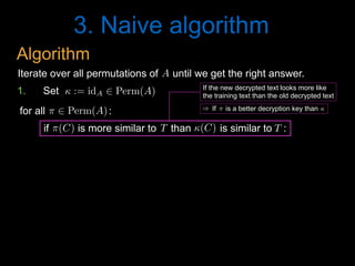3. Naive algorithm
A<latexit sha1_base64="N+ImR/GzV2tF2To3J0P4l87wT6c=">AAAB6HicdVDJSgNBEK2JW4xb1KOXxiB4GmZEiblIxIvHBMwCyRB6OjVJm56F7h4hDPkCLx4U8eonefNv7CyC64OCx3tVVNXzE8GVdpx3K7e0vLK6ll8vbGxube8Ud/eaKk4lwwaLRSzbPlUoeIQNzbXAdiKRhr7Alj+6mvqtO5SKx9GNHifohXQQ8YAzqo1Uv+wVS45dqZw65TPym7i2M0MJFqj1im/dfszSECPNBFWq4zqJ9jIqNWcCJ4VuqjChbEQH2DE0oiEqL5sdOiFHRumTIJamIk1m6teJjIZKjUPfdIZUD9VPbyr+5XVSHZx7GY+SVGPE5ouCVBAdk+nXpM8lMi3GhlAmubmVsCGVlGmTTcGE8Pkp+Z80T2zXsd36aal6sYgjDwdwCMfgQhmqcA01aAADhHt4hCfr1nqwnq2XeWvOWszswzdYrx8lhI0n</latexit><latexit sha1_base64="N+ImR/GzV2tF2To3J0P4l87wT6c=">AAAB6HicdVDJSgNBEK2JW4xb1KOXxiB4GmZEiblIxIvHBMwCyRB6OjVJm56F7h4hDPkCLx4U8eonefNv7CyC64OCx3tVVNXzE8GVdpx3K7e0vLK6ll8vbGxube8Ud/eaKk4lwwaLRSzbPlUoeIQNzbXAdiKRhr7Alj+6mvqtO5SKx9GNHifohXQQ8YAzqo1Uv+wVS45dqZw65TPym7i2M0MJFqj1im/dfszSECPNBFWq4zqJ9jIqNWcCJ4VuqjChbEQH2DE0oiEqL5sdOiFHRumTIJamIk1m6teJjIZKjUPfdIZUD9VPbyr+5XVSHZx7GY+SVGPE5ouCVBAdk+nXpM8lMi3GhlAmubmVsCGVlGmTTcGE8Pkp+Z80T2zXsd36aal6sYgjDwdwCMfgQhmqcA01aAADhHt4hCfr1nqwnq2XeWvOWszswzdYrx8lhI0n</latexit><latexit sha1_base64="N+ImR/GzV2tF2To3J0P4l87wT6c=">AAAB6HicdVDJSgNBEK2JW4xb1KOXxiB4GmZEiblIxIvHBMwCyRB6OjVJm56F7h4hDPkCLx4U8eonefNv7CyC64OCx3tVVNXzE8GVdpx3K7e0vLK6ll8vbGxube8Ud/eaKk4lwwaLRSzbPlUoeIQNzbXAdiKRhr7Alj+6mvqtO5SKx9GNHifohXQQ8YAzqo1Uv+wVS45dqZw65TPym7i2M0MJFqj1im/dfszSECPNBFWq4zqJ9jIqNWcCJ4VuqjChbEQH2DE0oiEqL5sdOiFHRumTIJamIk1m6teJjIZKjUPfdIZUD9VPbyr+5XVSHZx7GY+SVGPE5ouCVBAdk+nXpM8lMi3GhlAmubmVsCGVlGmTTcGE8Pkp+Z80T2zXsd36aal6sYgjDwdwCMfgQhmqcA01aAADhHt4hCfr1nqwnq2XeWvOWszswzdYrx8lhI0n</latexit><latexit sha1_base64="N+ImR/GzV2tF2To3J0P4l87wT6c=">AAAB6HicdVDJSgNBEK2JW4xb1KOXxiB4GmZEiblIxIvHBMwCyRB6OjVJm56F7h4hDPkCLx4U8eonefNv7CyC64OCx3tVVNXzE8GVdpx3K7e0vLK6ll8vbGxube8Ud/eaKk4lwwaLRSzbPlUoeIQNzbXAdiKRhr7Alj+6mvqtO5SKx9GNHifohXQQ8YAzqo1Uv+wVS45dqZw65TPym7i2M0MJFqj1im/dfszSECPNBFWq4zqJ9jIqNWcCJ4VuqjChbEQH2DE0oiEqL5sdOiFHRumTIJamIk1m6teJjIZKjUPfdIZUD9VPbyr+5XVSHZx7GY+SVGPE5ouCVBAdk+nXpM8lMi3GhlAmubmVsCGVlGmTTcGE8Pkp+Z80T2zXsd36aal6sYgjDwdwCMfgQhmqcA01aAADhHt4hCfr1nqwnq2XeWvOWszswzdYrx8lhI0n</latexit>
T<latexit sha1_base64="DYANdvC6wVU/CE2/ieLV0v8e0hQ=">AAAB6HicdVDJSgNBEK2JW4xb1KOXxiB4GmYkEnORgBePCSQxkAyhp1OTtOlZ6O4RwpAv8OJBEa9+kjf/xs4iuD4oeLxXRVU9PxFcacd5t3Irq2vrG/nNwtb2zu5ecf+greJUMmyxWMSy41OFgkfY0lwL7CQSaegLvPHHVzP/5g6l4nHU1JMEvZAOIx5wRrWRGs1+seTY1WrZqZyT38S1nTlKsES9X3zrDWKWhhhpJqhSXddJtJdRqTkTOC30UoUJZWM6xK6hEQ1Redn80Ck5McqABLE0FWkyV79OZDRUahL6pjOkeqR+ejPxL6+b6uDCy3iUpBojtlgUpILomMy+JgMukWkxMYQyyc2thI2opEybbAomhM9Pyf+kfWa7ju02yqXa5TKOPBzBMZyCCxWowTXUoQUMEO7hEZ6sW+vBerZeFq05azlzCN9gvX4AQlCNOg==</latexit><latexit sha1_base64="DYANdvC6wVU/CE2/ieLV0v8e0hQ=">AAAB6HicdVDJSgNBEK2JW4xb1KOXxiB4GmYkEnORgBePCSQxkAyhp1OTtOlZ6O4RwpAv8OJBEa9+kjf/xs4iuD4oeLxXRVU9PxFcacd5t3Irq2vrG/nNwtb2zu5ecf+greJUMmyxWMSy41OFgkfY0lwL7CQSaegLvPHHVzP/5g6l4nHU1JMEvZAOIx5wRrWRGs1+seTY1WrZqZyT38S1nTlKsES9X3zrDWKWhhhpJqhSXddJtJdRqTkTOC30UoUJZWM6xK6hEQ1Redn80Ck5McqABLE0FWkyV79OZDRUahL6pjOkeqR+ejPxL6+b6uDCy3iUpBojtlgUpILomMy+JgMukWkxMYQyyc2thI2opEybbAomhM9Pyf+kfWa7ju02yqXa5TKOPBzBMZyCCxWowTXUoQUMEO7hEZ6sW+vBerZeFq05azlzCN9gvX4AQlCNOg==</latexit><latexit sha1_base64="DYANdvC6wVU/CE2/ieLV0v8e0hQ=">AAAB6HicdVDJSgNBEK2JW4xb1KOXxiB4GmYkEnORgBePCSQxkAyhp1OTtOlZ6O4RwpAv8OJBEa9+kjf/xs4iuD4oeLxXRVU9PxFcacd5t3Irq2vrG/nNwtb2zu5ecf+greJUMmyxWMSy41OFgkfY0lwL7CQSaegLvPHHVzP/5g6l4nHU1JMEvZAOIx5wRrWRGs1+seTY1WrZqZyT38S1nTlKsES9X3zrDWKWhhhpJqhSXddJtJdRqTkTOC30UoUJZWM6xK6hEQ1Redn80Ck5McqABLE0FWkyV79OZDRUahL6pjOkeqR+ejPxL6+b6uDCy3iUpBojtlgUpILomMy+JgMukWkxMYQyyc2thI2opEybbAomhM9Pyf+kfWa7ju02yqXa5TKOPBzBMZyCCxWowTXUoQUMEO7hEZ6sW+vBerZeFq05azlzCN9gvX4AQlCNOg==</latexit><latexit sha1_base64="DYANdvC6wVU/CE2/ieLV0v8e0hQ=">AAAB6HicdVDJSgNBEK2JW4xb1KOXxiB4GmYkEnORgBePCSQxkAyhp1OTtOlZ6O4RwpAv8OJBEa9+kjf/xs4iuD4oeLxXRVU9PxFcacd5t3Irq2vrG/nNwtb2zu5ecf+greJUMmyxWMSy41OFgkfY0lwL7CQSaegLvPHHVzP/5g6l4nHU1JMEvZAOIx5wRrWRGs1+seTY1WrZqZyT38S1nTlKsES9X3zrDWKWhhhpJqhSXddJtJdRqTkTOC30UoUJZWM6xK6hEQ1Redn80Ck5McqABLE0FWkyV79OZDRUahL6pjOkeqR+ejPxL6+b6uDCy3iUpBojtlgUpILomMy+JgMukWkxMYQyyc2thI2opEybbAomhM9Pyf+kfWa7ju02yqXa5TKOPBzBMZyCCxWowTXUoQUMEO7hEZ6sW+vBerZeFq05azlzCN9gvX4AQlCNOg==</latexit>
T<latexit sha1_base64="DYANdvC6wVU/CE2/ieLV0v8e0hQ=">AAAB6HicdVDJSgNBEK2JW4xb1KOXxiB4GmYkEnORgBePCSQxkAyhp1OTtOlZ6O4RwpAv8OJBEa9+kjf/xs4iuD4oeLxXRVU9PxFcacd5t3Irq2vrG/nNwtb2zu5ecf+greJUMmyxWMSy41OFgkfY0lwL7CQSaegLvPHHVzP/5g6l4nHU1JMEvZAOIx5wRrWRGs1+seTY1WrZqZyT38S1nTlKsES9X3zrDWKWhhhpJqhSXddJtJdRqTkTOC30UoUJZWM6xK6hEQ1Redn80Ck5McqABLE0FWkyV79OZDRUahL6pjOkeqR+ejPxL6+b6uDCy3iUpBojtlgUpILomMy+JgMukWkxMYQyyc2thI2opEybbAomhM9Pyf+kfWa7ju02yqXa5TKOPBzBMZyCCxWowTXUoQUMEO7hEZ6sW+vBerZeFq05azlzCN9gvX4AQlCNOg==</latexit><latexit sha1_base64="DYANdvC6wVU/CE2/ieLV0v8e0hQ=">AAAB6HicdVDJSgNBEK2JW4xb1KOXxiB4GmYkEnORgBePCSQxkAyhp1OTtOlZ6O4RwpAv8OJBEa9+kjf/xs4iuD4oeLxXRVU9PxFcacd5t3Irq2vrG/nNwtb2zu5ecf+greJUMmyxWMSy41OFgkfY0lwL7CQSaegLvPHHVzP/5g6l4nHU1JMEvZAOIx5wRrWRGs1+seTY1WrZqZyT38S1nTlKsES9X3zrDWKWhhhpJqhSXddJtJdRqTkTOC30UoUJZWM6xK6hEQ1Redn80Ck5McqABLE0FWkyV79OZDRUahL6pjOkeqR+ejPxL6+b6uDCy3iUpBojtlgUpILomMy+JgMukWkxMYQyyc2thI2opEybbAomhM9Pyf+kfWa7ju02yqXa5TKOPBzBMZyCCxWowTXUoQUMEO7hEZ6sW+vBerZeFq05azlzCN9gvX4AQlCNOg==</latexit><latexit sha1_base64="DYANdvC6wVU/CE2/ieLV0v8e0hQ=">AAAB6HicdVDJSgNBEK2JW4xb1KOXxiB4GmYkEnORgBePCSQxkAyhp1OTtOlZ6O4RwpAv8OJBEa9+kjf/xs4iuD4oeLxXRVU9PxFcacd5t3Irq2vrG/nNwtb2zu5ecf+greJUMmyxWMSy41OFgkfY0lwL7CQSaegLvPHHVzP/5g6l4nHU1JMEvZAOIx5wRrWRGs1+seTY1WrZqZyT38S1nTlKsES9X3zrDWKWhhhpJqhSXddJtJdRqTkTOC30UoUJZWM6xK6hEQ1Redn80Ck5McqABLE0FWkyV79OZDRUahL6pjOkeqR+ejPxL6+b6uDCy3iUpBojtlgUpILomMy+JgMukWkxMYQyyc2thI2opEybbAomhM9Pyf+kfWa7ju02yqXa5TKOPBzBMZyCCxWowTXUoQUMEO7hEZ6sW+vBerZeFq05azlzCN9gvX4AQlCNOg==</latexit><latexit sha1_base64="DYANdvC6wVU/CE2/ieLV0v8e0hQ=">AAAB6HicdVDJSgNBEK2JW4xb1KOXxiB4GmYkEnORgBePCSQxkAyhp1OTtOlZ6O4RwpAv8OJBEa9+kjf/xs4iuD4oeLxXRVU9PxFcacd5t3Irq2vrG/nNwtb2zu5ecf+greJUMmyxWMSy41OFgkfY0lwL7CQSaegLvPHHVzP/5g6l4nHU1JMEvZAOIx5wRrWRGs1+seTY1WrZqZyT38S1nTlKsES9X3zrDWKWhhhpJqhSXddJtJdRqTkTOC30UoUJZWM6xK6hEQ1Redn80Ck5McqABLE0FWkyV79OZDRUahL6pjOkeqR+ejPxL6+b6uDCy3iUpBojtlgUpILomMy+JgMukWkxMYQyyc2thI2opEybbAomhM9Pyf+kfWa7ju02yqXa5TKOPBzBMZyCCxWowTXUoQUMEO7hEZ6sW+vBerZeFq05azlzCN9gvX4AQlCNOg==</latexit>
(C)<latexit sha1_base64="3leqQlLNdv2CsWFM7pWBB5CkHgQ=">AAAB8HicdVDJSgNBEO2JW4xb1KOXxiDEyzAjkZiLBHLxGMEskgyhptNJmnT3DN09QhjyFV48KOLVz/Hm39hZBNcHBY/3qqiqF8acaeN5705mZXVtfSO7mdva3tndy+8fNHWUKEIbJOKRaoegKWeSNgwznLZjRUGEnLbCcW3mt+6o0iySN2YS00DAULIBI2CsdNsdQxxDsXbayxc8t1IpeeVz/Jv4rjdHAS1R7+Xfuv2IJIJKQzho3fG92AQpKMMIp9NcN9E0BjKGIe1YKkFQHaTzg6f4xCp9PIiULWnwXP06kYLQeiJC2ynAjPRPbyb+5XUSM7gIUibjxFBJFosGCccmwrPvcZ8pSgyfWAJEMXsrJiNQQIzNKGdD+PwU/0+aZ67vuf51qVC9XMaRRUfoGBWRj8qoiq5QHTUQQQLdo0f05CjnwXl2XhatGWc5c4i+wXn9AH/QkDM=</latexit><latexit sha1_base64="3leqQlLNdv2CsWFM7pWBB5CkHgQ=">AAAB8HicdVDJSgNBEO2JW4xb1KOXxiDEyzAjkZiLBHLxGMEskgyhptNJmnT3DN09QhjyFV48KOLVz/Hm39hZBNcHBY/3qqiqF8acaeN5705mZXVtfSO7mdva3tndy+8fNHWUKEIbJOKRaoegKWeSNgwznLZjRUGEnLbCcW3mt+6o0iySN2YS00DAULIBI2CsdNsdQxxDsXbayxc8t1IpeeVz/Jv4rjdHAS1R7+Xfuv2IJIJKQzho3fG92AQpKMMIp9NcN9E0BjKGIe1YKkFQHaTzg6f4xCp9PIiULWnwXP06kYLQeiJC2ynAjPRPbyb+5XUSM7gIUibjxFBJFosGCccmwrPvcZ8pSgyfWAJEMXsrJiNQQIzNKGdD+PwU/0+aZ67vuf51qVC9XMaRRUfoGBWRj8qoiq5QHTUQQQLdo0f05CjnwXl2XhatGWc5c4i+wXn9AH/QkDM=</latexit><latexit sha1_base64="3leqQlLNdv2CsWFM7pWBB5CkHgQ=">AAAB8HicdVDJSgNBEO2JW4xb1KOXxiDEyzAjkZiLBHLxGMEskgyhptNJmnT3DN09QhjyFV48KOLVz/Hm39hZBNcHBY/3qqiqF8acaeN5705mZXVtfSO7mdva3tndy+8fNHWUKEIbJOKRaoegKWeSNgwznLZjRUGEnLbCcW3mt+6o0iySN2YS00DAULIBI2CsdNsdQxxDsXbayxc8t1IpeeVz/Jv4rjdHAS1R7+Xfuv2IJIJKQzho3fG92AQpKMMIp9NcN9E0BjKGIe1YKkFQHaTzg6f4xCp9PIiULWnwXP06kYLQeiJC2ynAjPRPbyb+5XUSM7gIUibjxFBJFosGCccmwrPvcZ8pSgyfWAJEMXsrJiNQQIzNKGdD+PwU/0+aZ67vuf51qVC9XMaRRUfoGBWRj8qoiq5QHTUQQQLdo0f05CjnwXl2XhatGWc5c4i+wXn9AH/QkDM=</latexit><latexit sha1_base64="3leqQlLNdv2CsWFM7pWBB5CkHgQ=">AAAB8HicdVDJSgNBEO2JW4xb1KOXxiDEyzAjkZiLBHLxGMEskgyhptNJmnT3DN09QhjyFV48KOLVz/Hm39hZBNcHBY/3qqiqF8acaeN5705mZXVtfSO7mdva3tndy+8fNHWUKEIbJOKRaoegKWeSNgwznLZjRUGEnLbCcW3mt+6o0iySN2YS00DAULIBI2CsdNsdQxxDsXbayxc8t1IpeeVz/Jv4rjdHAS1R7+Xfuv2IJIJKQzho3fG92AQpKMMIp9NcN9E0BjKGIe1YKkFQHaTzg6f4xCp9PIiULWnwXP06kYLQeiJC2ynAjPRPbyb+5XUSM7gIUibjxFBJFosGCccmwrPvcZ8pSgyfWAJEMXsrJiNQQIzNKGdD+PwU/0+aZ67vuf51qVC9XMaRRUfoGBWRj8qoiq5QHTUQQQLdo0f05CjnwXl2XhatGWc5c4i+wXn9AH/QkDM=</latexit>
Iterate over all permutations of until we get the right answer.
⇡ 2 Perm(A)<latexit sha1_base64="y3/T1wtLxB2Lc90Ry55TrKu/br8=">AAACBXicdVA9SwNBEN3z2/gVtdRiMQixCXcSURtRbCwjGBVyIextJsmS3b1jd04MRxob/4qNhSK2/gc7/42bGMHPBwOP92aYmRclUlj0/TdvbHxicmp6ZjY3N7+wuJRfXjm3cWo4VHksY3MZMQtSaKiiQAmXiQGmIgkXUfd44F9cgbEi1mfYS6CuWFuLluAMndTIr4eJoKHQNES4Rh0bxWRWAaP6xaOtRr7gl/b3y/7uDv1NgpI/RIGMUGnkX8NmzFMFGrlk1tYCP8F6xgwKLqGfC1MLCeNd1oaao5opsPVs+EWfbjqlSVuxcaWRDtWvExlT1vZU5DoVw4796Q3Ev7xaiq29eiZ0kiJo/rGolUqKMR1EQpvCAEfZc4RxI9ytlHeYYRxdcDkXwuen9H9yvl0K/FJwWi4cHozimCFrZIMUSUB2ySE5IRVSJZzckDvyQB69W+/ee/KeP1rHvNHMKvkG7+UdhMCYlQ==</latexit><latexit sha1_base64="y3/T1wtLxB2Lc90Ry55TrKu/br8=">AAACBXicdVA9SwNBEN3z2/gVtdRiMQixCXcSURtRbCwjGBVyIextJsmS3b1jd04MRxob/4qNhSK2/gc7/42bGMHPBwOP92aYmRclUlj0/TdvbHxicmp6ZjY3N7+wuJRfXjm3cWo4VHksY3MZMQtSaKiiQAmXiQGmIgkXUfd44F9cgbEi1mfYS6CuWFuLluAMndTIr4eJoKHQNES4Rh0bxWRWAaP6xaOtRr7gl/b3y/7uDv1NgpI/RIGMUGnkX8NmzFMFGrlk1tYCP8F6xgwKLqGfC1MLCeNd1oaao5opsPVs+EWfbjqlSVuxcaWRDtWvExlT1vZU5DoVw4796Q3Ev7xaiq29eiZ0kiJo/rGolUqKMR1EQpvCAEfZc4RxI9ytlHeYYRxdcDkXwuen9H9yvl0K/FJwWi4cHozimCFrZIMUSUB2ySE5IRVSJZzckDvyQB69W+/ee/KeP1rHvNHMKvkG7+UdhMCYlQ==</latexit><latexit sha1_base64="y3/T1wtLxB2Lc90Ry55TrKu/br8=">AAACBXicdVA9SwNBEN3z2/gVtdRiMQixCXcSURtRbCwjGBVyIextJsmS3b1jd04MRxob/4qNhSK2/gc7/42bGMHPBwOP92aYmRclUlj0/TdvbHxicmp6ZjY3N7+wuJRfXjm3cWo4VHksY3MZMQtSaKiiQAmXiQGmIgkXUfd44F9cgbEi1mfYS6CuWFuLluAMndTIr4eJoKHQNES4Rh0bxWRWAaP6xaOtRr7gl/b3y/7uDv1NgpI/RIGMUGnkX8NmzFMFGrlk1tYCP8F6xgwKLqGfC1MLCeNd1oaao5opsPVs+EWfbjqlSVuxcaWRDtWvExlT1vZU5DoVw4796Q3Ev7xaiq29eiZ0kiJo/rGolUqKMR1EQpvCAEfZc4RxI9ytlHeYYRxdcDkXwuen9H9yvl0K/FJwWi4cHozimCFrZIMUSUB2ySE5IRVSJZzckDvyQB69W+/ee/KeP1rHvNHMKvkG7+UdhMCYlQ==</latexit><latexit sha1_base64="y3/T1wtLxB2Lc90Ry55TrKu/br8=">AAACBXicdVA9SwNBEN3z2/gVtdRiMQixCXcSURtRbCwjGBVyIextJsmS3b1jd04MRxob/4qNhSK2/gc7/42bGMHPBwOP92aYmRclUlj0/TdvbHxicmp6ZjY3N7+wuJRfXjm3cWo4VHksY3MZMQtSaKiiQAmXiQGmIgkXUfd44F9cgbEi1mfYS6CuWFuLluAMndTIr4eJoKHQNES4Rh0bxWRWAaP6xaOtRr7gl/b3y/7uDv1NgpI/RIGMUGnkX8NmzFMFGrlk1tYCP8F6xgwKLqGfC1MLCeNd1oaao5opsPVs+EWfbjqlSVuxcaWRDtWvExlT1vZU5DoVw4796Q3Ev7xaiq29eiZ0kiJo/rGolUqKMR1EQpvCAEfZc4RxI9ytlHeYYRxdcDkXwuen9H9yvl0K/FJwWi4cHozimCFrZIMUSUB2ySE5IRVSJZzckDvyQB69W+/ee/KeP1rHvNHMKvkG7+UdhMCYlQ==</latexit>
for all :
1. Set  := idA 2 Perm(A)<latexit sha1_base64="6FUOvOxNzPJS9bf6hxSU+MZCmO0=">AAACH3icdVBNSyNBEO3xa934sdE97qXZIOglzEhc1wVF2YvHLGxUyIRQ06lok+6eobtGNgzzT7z4V7x4WJHFm/9mOzGCnw8KHu9VUVUvyZR0FIb3wdT0zOzch/mPlYXFpeVP1ZXVI5fmVmBLpCq1Jwk4VNJgiyQpPMksgk4UHieDnyP/+Bytk6n5TcMMOxpOjexLAeSlbvVbPIAsA/5jl8eEf8ikVoMqZK/sFgclj6V5pjfR6nL9YKNbrYX1nZ1GuL3FX5OoHo5RYxM0u9W7uJeKXKMhocC5dhRm1CnAkhQKy0qcO8xADOAU254a0Og6xfi/kq95pcf7qfVliI/VpxMFaOeGOvGdGujMvfRG4lteO6f+904hTZYTGvGwqJ8rTikfhcV70qIgNfQEhJX+Vi7OwIIgH2nFh/D4KX+fHG3Wo7Ae/WrU9vcmccyzL+wrW2cR22b77JA1WYsJdsGu2F92E1wG18Ft8O+hdSqYzHxmzxDc/wfvKKOL</latexit><latexit sha1_base64="6FUOvOxNzPJS9bf6hxSU+MZCmO0=">AAACH3icdVBNSyNBEO3xa934sdE97qXZIOglzEhc1wVF2YvHLGxUyIRQ06lok+6eobtGNgzzT7z4V7x4WJHFm/9mOzGCnw8KHu9VUVUvyZR0FIb3wdT0zOzch/mPlYXFpeVP1ZXVI5fmVmBLpCq1Jwk4VNJgiyQpPMksgk4UHieDnyP/+Bytk6n5TcMMOxpOjexLAeSlbvVbPIAsA/5jl8eEf8ikVoMqZK/sFgclj6V5pjfR6nL9YKNbrYX1nZ1GuL3FX5OoHo5RYxM0u9W7uJeKXKMhocC5dhRm1CnAkhQKy0qcO8xADOAU254a0Og6xfi/kq95pcf7qfVliI/VpxMFaOeGOvGdGujMvfRG4lteO6f+904hTZYTGvGwqJ8rTikfhcV70qIgNfQEhJX+Vi7OwIIgH2nFh/D4KX+fHG3Wo7Ae/WrU9vcmccyzL+wrW2cR22b77JA1WYsJdsGu2F92E1wG18Ft8O+hdSqYzHxmzxDc/wfvKKOL</latexit><latexit sha1_base64="6FUOvOxNzPJS9bf6hxSU+MZCmO0=">AAACH3icdVBNSyNBEO3xa934sdE97qXZIOglzEhc1wVF2YvHLGxUyIRQ06lok+6eobtGNgzzT7z4V7x4WJHFm/9mOzGCnw8KHu9VUVUvyZR0FIb3wdT0zOzch/mPlYXFpeVP1ZXVI5fmVmBLpCq1Jwk4VNJgiyQpPMksgk4UHieDnyP/+Bytk6n5TcMMOxpOjexLAeSlbvVbPIAsA/5jl8eEf8ikVoMqZK/sFgclj6V5pjfR6nL9YKNbrYX1nZ1GuL3FX5OoHo5RYxM0u9W7uJeKXKMhocC5dhRm1CnAkhQKy0qcO8xADOAU254a0Og6xfi/kq95pcf7qfVliI/VpxMFaOeGOvGdGujMvfRG4lteO6f+904hTZYTGvGwqJ8rTikfhcV70qIgNfQEhJX+Vi7OwIIgH2nFh/D4KX+fHG3Wo7Ae/WrU9vcmccyzL+wrW2cR22b77JA1WYsJdsGu2F92E1wG18Ft8O+hdSqYzHxmzxDc/wfvKKOL</latexit><latexit sha1_base64="6FUOvOxNzPJS9bf6hxSU+MZCmO0=">AAACH3icdVBNSyNBEO3xa934sdE97qXZIOglzEhc1wVF2YvHLGxUyIRQ06lok+6eobtGNgzzT7z4V7x4WJHFm/9mOzGCnw8KHu9VUVUvyZR0FIb3wdT0zOzch/mPlYXFpeVP1ZXVI5fmVmBLpCq1Jwk4VNJgiyQpPMksgk4UHieDnyP/+Bytk6n5TcMMOxpOjexLAeSlbvVbPIAsA/5jl8eEf8ikVoMqZK/sFgclj6V5pjfR6nL9YKNbrYX1nZ1GuL3FX5OoHo5RYxM0u9W7uJeKXKMhocC5dhRm1CnAkhQKy0qcO8xADOAU254a0Og6xfi/kq95pcf7qfVliI/VpxMFaOeGOvGdGujMvfRG4lteO6f+904hTZYTGvGwqJ8rTikfhcV70qIgNfQEhJX+Vi7OwIIgH2nFh/D4KX+fHG3Wo7Ae/WrU9vcmccyzL+wrW2cR22b77JA1WYsJdsGu2F92E1wG18Ft8O+hdSqYzHxmzxDc/wfvKKOL</latexit>
if is more similar to than is similar to :⇡(C)<latexit sha1_base64="t2jcUmlvV7oyZBOWwmAd7IOF5/Y=">AAAB7XicdVDJSgNBEK2JW4xb1KOXxiDES5iRSMxFArl4jGAWSIbQ0+lJ2vR0D909QhjyD148KOLV//Hm39hZBNcHBY/3qqiqF8ScaeO6705mZXVtfSO7mdva3tndy+8ftLRMFKFNIrlUnQBrypmgTcMMp51YURwFnLaDcX3mt++o0kyKGzOJqR/hoWAhI9hYqdWLWbF+2s8X3FK1WnYr5+g38UruHAVYotHPv/UGkiQRFYZwrHXXc2Pjp1gZRjid5nqJpjEmYzykXUsFjqj20/m1U3RilQEKpbIlDJqrXydSHGk9iQLbGWEz0j+9mfiX101MeOGnTMSJoYIsFoUJR0ai2etowBQlhk8swUQxeysiI6wwMTagnA3h81P0P2mdlTy35F2XC7XLZRxZOIJjKIIHFajBFTSgCQRu4R4e4cmRzoPz7LwsWjPOcuYQvsF5/QA1s47h</latexit><latexit sha1_base64="t2jcUmlvV7oyZBOWwmAd7IOF5/Y=">AAAB7XicdVDJSgNBEK2JW4xb1KOXxiDES5iRSMxFArl4jGAWSIbQ0+lJ2vR0D909QhjyD148KOLV//Hm39hZBNcHBY/3qqiqF8ScaeO6705mZXVtfSO7mdva3tndy+8ftLRMFKFNIrlUnQBrypmgTcMMp51YURwFnLaDcX3mt++o0kyKGzOJqR/hoWAhI9hYqdWLWbF+2s8X3FK1WnYr5+g38UruHAVYotHPv/UGkiQRFYZwrHXXc2Pjp1gZRjid5nqJpjEmYzykXUsFjqj20/m1U3RilQEKpbIlDJqrXydSHGk9iQLbGWEz0j+9mfiX101MeOGnTMSJoYIsFoUJR0ai2etowBQlhk8swUQxeysiI6wwMTagnA3h81P0P2mdlTy35F2XC7XLZRxZOIJjKIIHFajBFTSgCQRu4R4e4cmRzoPz7LwsWjPOcuYQvsF5/QA1s47h</latexit><latexit sha1_base64="t2jcUmlvV7oyZBOWwmAd7IOF5/Y=">AAAB7XicdVDJSgNBEK2JW4xb1KOXxiDES5iRSMxFArl4jGAWSIbQ0+lJ2vR0D909QhjyD148KOLV//Hm39hZBNcHBY/3qqiqF8ScaeO6705mZXVtfSO7mdva3tndy+8ftLRMFKFNIrlUnQBrypmgTcMMp51YURwFnLaDcX3mt++o0kyKGzOJqR/hoWAhI9hYqdWLWbF+2s8X3FK1WnYr5+g38UruHAVYotHPv/UGkiQRFYZwrHXXc2Pjp1gZRjid5nqJpjEmYzykXUsFjqj20/m1U3RilQEKpbIlDJqrXydSHGk9iQLbGWEz0j+9mfiX101MeOGnTMSJoYIsFoUJR0ai2etowBQlhk8swUQxeysiI6wwMTagnA3h81P0P2mdlTy35F2XC7XLZRxZOIJjKIIHFajBFTSgCQRu4R4e4cmRzoPz7LwsWjPOcuYQvsF5/QA1s47h</latexit><latexit sha1_base64="t2jcUmlvV7oyZBOWwmAd7IOF5/Y=">AAAB7XicdVDJSgNBEK2JW4xb1KOXxiDES5iRSMxFArl4jGAWSIbQ0+lJ2vR0D909QhjyD148KOLV//Hm39hZBNcHBY/3qqiqF8ScaeO6705mZXVtfSO7mdva3tndy+8ftLRMFKFNIrlUnQBrypmgTcMMp51YURwFnLaDcX3mt++o0kyKGzOJqR/hoWAhI9hYqdWLWbF+2s8X3FK1WnYr5+g38UruHAVYotHPv/UGkiQRFYZwrHXXc2Pjp1gZRjid5nqJpjEmYzykXUsFjqj20/m1U3RilQEKpbIlDJqrXydSHGk9iQLbGWEz0j+9mfiX101MeOGnTMSJoYIsFoUJR0ai2etowBQlhk8swUQxeysiI6wwMTagnA3h81P0P2mdlTy35F2XC7XLZRxZOIJjKIIHFajBFTSgCQRu4R4e4cmRzoPz7LwsWjPOcuYQvsF5/QA1s47h</latexit>
Algorithm
If the new decrypted text looks more like
the training text than the old decrypted text
If is a better decryption key than <latexit sha1_base64="C3IZOzEyq4yEzmCuxZTX0wDzPrU=">AAAB7nicdVDLSsNAFJ34rPVVdelmsAiuQlIL2l3BjcsK9gFtKDfTSTtkMhlmJkIJ/Qg3LhRx6/e482+ctBV8HrhwOOde7r0nlJxp43nvzsrq2vrGZmmrvL2zu7dfOTjs6DRThLZJylPVC0FTzgRtG2Y47UlFIQk57YbxVeF376jSLBW3ZippkMBYsIgRMFbqDmKQEsrDStVzG43aud/Av4nvenNU0RKtYeVtMEpJllBhCAet+74nTZCDMoxwOisPMk0lkBjGtG+pgITqIJ+fO8OnVhnhKFW2hMFz9etEDonW0yS0nQmYif7pFeJfXj8z0WWQMyEzQwVZLIoyjk2Ki9/xiClKDJ9aAkQxeysmE1BAjE2oCOHzU/w/6dRc33P9m3q1WV/GUULH6ASdIR9doCa6Ri3URgTF6B49oidHOg/Os/OyaF1xljNH6Buc1w9X7o+I</latexit><latexit sha1_base64="C3IZOzEyq4yEzmCuxZTX0wDzPrU=">AAAB7nicdVDLSsNAFJ34rPVVdelmsAiuQlIL2l3BjcsK9gFtKDfTSTtkMhlmJkIJ/Qg3LhRx6/e482+ctBV8HrhwOOde7r0nlJxp43nvzsrq2vrGZmmrvL2zu7dfOTjs6DRThLZJylPVC0FTzgRtG2Y47UlFIQk57YbxVeF376jSLBW3ZippkMBYsIgRMFbqDmKQEsrDStVzG43aud/Av4nvenNU0RKtYeVtMEpJllBhCAet+74nTZCDMoxwOisPMk0lkBjGtG+pgITqIJ+fO8OnVhnhKFW2hMFz9etEDonW0yS0nQmYif7pFeJfXj8z0WWQMyEzQwVZLIoyjk2Ki9/xiClKDJ9aAkQxeysmE1BAjE2oCOHzU/w/6dRc33P9m3q1WV/GUULH6ASdIR9doCa6Ri3URgTF6B49oidHOg/Os/OyaF1xljNH6Buc1w9X7o+I</latexit><latexit sha1_base64="C3IZOzEyq4yEzmCuxZTX0wDzPrU=">AAAB7nicdVDLSsNAFJ34rPVVdelmsAiuQlIL2l3BjcsK9gFtKDfTSTtkMhlmJkIJ/Qg3LhRx6/e482+ctBV8HrhwOOde7r0nlJxp43nvzsrq2vrGZmmrvL2zu7dfOTjs6DRThLZJylPVC0FTzgRtG2Y47UlFIQk57YbxVeF376jSLBW3ZippkMBYsIgRMFbqDmKQEsrDStVzG43aud/Av4nvenNU0RKtYeVtMEpJllBhCAet+74nTZCDMoxwOisPMk0lkBjGtG+pgITqIJ+fO8OnVhnhKFW2hMFz9etEDonW0yS0nQmYif7pFeJfXj8z0WWQMyEzQwVZLIoyjk2Ki9/xiClKDJ9aAkQxeysmE1BAjE2oCOHzU/w/6dRc33P9m3q1WV/GUULH6ASdIR9doCa6Ri3URgTF6B49oidHOg/Os/OyaF1xljNH6Buc1w9X7o+I</latexit><latexit sha1_base64="C3IZOzEyq4yEzmCuxZTX0wDzPrU=">AAAB7nicdVDLSsNAFJ34rPVVdelmsAiuQlIL2l3BjcsK9gFtKDfTSTtkMhlmJkIJ/Qg3LhRx6/e482+ctBV8HrhwOOde7r0nlJxp43nvzsrq2vrGZmmrvL2zu7dfOTjs6DRThLZJylPVC0FTzgRtG2Y47UlFIQk57YbxVeF376jSLBW3ZippkMBYsIgRMFbqDmKQEsrDStVzG43aud/Av4nvenNU0RKtYeVtMEpJllBhCAet+74nTZCDMoxwOisPMk0lkBjGtG+pgITqIJ+fO8OnVhnhKFW2hMFz9etEDonW0yS0nQmYif7pFeJfXj8z0WWQMyEzQwVZLIoyjk2Ki9/xiClKDJ9aAkQxeysmE1BAjE2oCOHzU/w/6dRc33P9m3q1WV/GUULH6ASdIR9doCa6Ri3URgTF6B49oidHOg/Os/OyaF1xljNH6Buc1w9X7o+I</latexit>
⇡<latexit sha1_base64="3VjYUDiGsYQaCtqJke6lBwAyXOw=">AAAB63icdVDLSgNBEOz1GeMr6tHLYBA8LbsxoLkFvHiMYB6QLGF2MkmGzMwuM71CWPILXjwo4tUf8ubfuJtE8FnQUFR1090VxlJY9Lx3Z2V1bX1js7BV3N7Z3dsvHRy2bJQYxpsskpHphNRyKTRvokDJO7HhVIWSt8PJVe6377ixItK3OI15oOhIi6FgFHOpF4tiv1T23Fqtcu7XyG/iu94cZVii0S+99QYRSxTXyCS1tut7MQYpNSiY5LNiL7E8pmxCR7ybUU0Vt0E6v3VGTjNlQIaRyUojmatfJ1KqrJ2qMOtUFMf2p5eLf3ndBIeXQSp0nCDXbLFomEiCEckfJwNhOEM5zQhlRmS3EjamhjLM4slD+PyU/E9aFdf3XP+mWq5Xl3EU4BhO4Ax8uIA6XEMDmsBgDPfwCE+Och6cZ+dl0briLGeO4Buc1w8QRY42</latexit><latexit sha1_base64="3VjYUDiGsYQaCtqJke6lBwAyXOw=">AAAB63icdVDLSgNBEOz1GeMr6tHLYBA8LbsxoLkFvHiMYB6QLGF2MkmGzMwuM71CWPILXjwo4tUf8ubfuJtE8FnQUFR1090VxlJY9Lx3Z2V1bX1js7BV3N7Z3dsvHRy2bJQYxpsskpHphNRyKTRvokDJO7HhVIWSt8PJVe6377ixItK3OI15oOhIi6FgFHOpF4tiv1T23Fqtcu7XyG/iu94cZVii0S+99QYRSxTXyCS1tut7MQYpNSiY5LNiL7E8pmxCR7ybUU0Vt0E6v3VGTjNlQIaRyUojmatfJ1KqrJ2qMOtUFMf2p5eLf3ndBIeXQSp0nCDXbLFomEiCEckfJwNhOEM5zQhlRmS3EjamhjLM4slD+PyU/E9aFdf3XP+mWq5Xl3EU4BhO4Ax8uIA6XEMDmsBgDPfwCE+Och6cZ+dl0briLGeO4Buc1w8QRY42</latexit><latexit sha1_base64="3VjYUDiGsYQaCtqJke6lBwAyXOw=">AAAB63icdVDLSgNBEOz1GeMr6tHLYBA8LbsxoLkFvHiMYB6QLGF2MkmGzMwuM71CWPILXjwo4tUf8ubfuJtE8FnQUFR1090VxlJY9Lx3Z2V1bX1js7BV3N7Z3dsvHRy2bJQYxpsskpHphNRyKTRvokDJO7HhVIWSt8PJVe6377ixItK3OI15oOhIi6FgFHOpF4tiv1T23Fqtcu7XyG/iu94cZVii0S+99QYRSxTXyCS1tut7MQYpNSiY5LNiL7E8pmxCR7ybUU0Vt0E6v3VGTjNlQIaRyUojmatfJ1KqrJ2qMOtUFMf2p5eLf3ndBIeXQSp0nCDXbLFomEiCEckfJwNhOEM5zQhlRmS3EjamhjLM4slD+PyU/E9aFdf3XP+mWq5Xl3EU4BhO4Ax8uIA6XEMDmsBgDPfwCE+Och6cZ+dl0briLGeO4Buc1w8QRY42</latexit><latexit sha1_base64="3VjYUDiGsYQaCtqJke6lBwAyXOw=">AAAB63icdVDLSgNBEOz1GeMr6tHLYBA8LbsxoLkFvHiMYB6QLGF2MkmGzMwuM71CWPILXjwo4tUf8ubfuJtE8FnQUFR1090VxlJY9Lx3Z2V1bX1js7BV3N7Z3dsvHRy2bJQYxpsskpHphNRyKTRvokDJO7HhVIWSt8PJVe6377ixItK3OI15oOhIi6FgFHOpF4tiv1T23Fqtcu7XyG/iu94cZVii0S+99QYRSxTXyCS1tut7MQYpNSiY5LNiL7E8pmxCR7ybUU0Vt0E6v3VGTjNlQIaRyUojmatfJ1KqrJ2qMOtUFMf2p5eLf3ndBIeXQSp0nCDXbLFomEiCEckfJwNhOEM5zQhlRmS3EjamhjLM4slD+PyU/E9aFdf3XP+mWq5Xl3EU4BhO4Ax8uIA6XEMDmsBgDPfwCE+Och6cZ+dl0briLGeO4Buc1w8QRY42</latexit>
)<latexit sha1_base64="Ax2oFMZMznkzQncuwLtyfVN0DCw=">AAAB83icdVDLSgNBEOz1GeMr6tHLYBA8LbsxoLkFvHiMYh6QLGF2MpsMmZ1ZZmaVsOQ3vHhQxKs/482/cTaJ4LOgoajqprsrTDjTxvPenaXlldW19cJGcXNre2e3tLff0jJVhDaJ5FJ1QqwpZ4I2DTOcdhJFcRxy2g7HF7nfvqVKMyluzCShQYyHgkWMYGOlXu+aDUcGKyXviv1S2XNrtcqpX0O/ie96M5RhgUa/9NYbSJLGVBjCsdZd30tMkGFlGOF0WuylmiaYjPGQdi0VOKY6yGY3T9GxVQYoksqWMGimfp3IcKz1JA5tZ4zNSP/0cvEvr5ua6DzImEhSQwWZL4pSjoxEeQBowBQlhk8swUQxeysiI6wwMTamPITPT9H/pFVxfc/1r6rlenURRwEO4QhOwIczqMMlNKAJBBK4h0d4clLnwXl2XuatS85i5gC+wXn9AFUDkdY=</latexit><latexit sha1_base64="Ax2oFMZMznkzQncuwLtyfVN0DCw=">AAAB83icdVDLSgNBEOz1GeMr6tHLYBA8LbsxoLkFvHiMYh6QLGF2MpsMmZ1ZZmaVsOQ3vHhQxKs/482/cTaJ4LOgoajqprsrTDjTxvPenaXlldW19cJGcXNre2e3tLff0jJVhDaJ5FJ1QqwpZ4I2DTOcdhJFcRxy2g7HF7nfvqVKMyluzCShQYyHgkWMYGOlXu+aDUcGKyXviv1S2XNrtcqpX0O/ie96M5RhgUa/9NYbSJLGVBjCsdZd30tMkGFlGOF0WuylmiaYjPGQdi0VOKY6yGY3T9GxVQYoksqWMGimfp3IcKz1JA5tZ4zNSP/0cvEvr5ua6DzImEhSQwWZL4pSjoxEeQBowBQlhk8swUQxeysiI6wwMTamPITPT9H/pFVxfc/1r6rlenURRwEO4QhOwIczqMMlNKAJBBK4h0d4clLnwXl2XuatS85i5gC+wXn9AFUDkdY=</latexit><latexit sha1_base64="Ax2oFMZMznkzQncuwLtyfVN0DCw=">AAAB83icdVDLSgNBEOz1GeMr6tHLYBA8LbsxoLkFvHiMYh6QLGF2MpsMmZ1ZZmaVsOQ3vHhQxKs/482/cTaJ4LOgoajqprsrTDjTxvPenaXlldW19cJGcXNre2e3tLff0jJVhDaJ5FJ1QqwpZ4I2DTOcdhJFcRxy2g7HF7nfvqVKMyluzCShQYyHgkWMYGOlXu+aDUcGKyXviv1S2XNrtcqpX0O/ie96M5RhgUa/9NYbSJLGVBjCsdZd30tMkGFlGOF0WuylmiaYjPGQdi0VOKY6yGY3T9GxVQYoksqWMGimfp3IcKz1JA5tZ4zNSP/0cvEvr5ua6DzImEhSQwWZL4pSjoxEeQBowBQlhk8swUQxeysiI6wwMTamPITPT9H/pFVxfc/1r6rlenURRwEO4QhOwIczqMMlNKAJBBK4h0d4clLnwXl2XuatS85i5gC+wXn9AFUDkdY=</latexit><latexit sha1_base64="Ax2oFMZMznkzQncuwLtyfVN0DCw=">AAAB83icdVDLSgNBEOz1GeMr6tHLYBA8LbsxoLkFvHiMYh6QLGF2MpsMmZ1ZZmaVsOQ3vHhQxKs/482/cTaJ4LOgoajqprsrTDjTxvPenaXlldW19cJGcXNre2e3tLff0jJVhDaJ5FJ1QqwpZ4I2DTOcdhJFcRxy2g7HF7nfvqVKMyluzCShQYyHgkWMYGOlXu+aDUcGKyXviv1S2XNrtcqpX0O/ie96M5RhgUa/9NYbSJLGVBjCsdZd30tMkGFlGOF0WuylmiaYjPGQdi0VOKY6yGY3T9GxVQYoksqWMGimfp3IcKz1JA5tZ4zNSP/0cvEvr5ua6DzImEhSQwWZL4pSjoxEeQBowBQlhk8swUQxeysiI6wwMTamPITPT9H/pFVxfc/1r6rlenURRwEO4QhOwIczqMMlNKAJBBK4h0d4clLnwXl2XuatS85i5gC+wXn9AFUDkdY=</latexit>
 