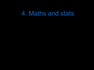 4. Maths and stats
 
