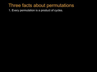1. Every permutation is a product of cycles.
Three facts about permutations
 