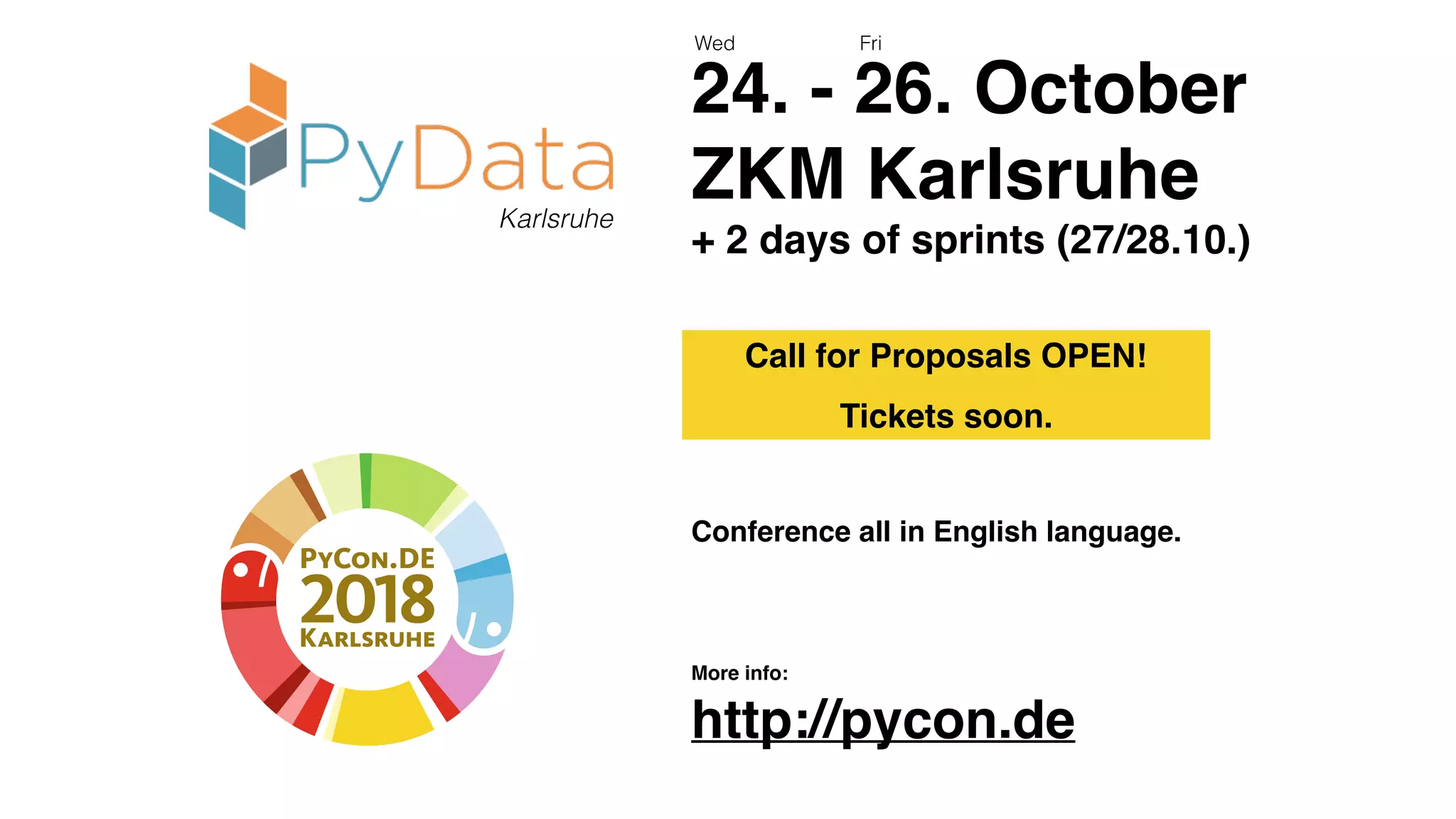 28
Karlsruhe
24. - 26. October
ZKM Karlsruhe
+ 2 days of sprints (27/28.10.)
Conference all in English language.
More info:
http://pycon.de
Wed Fri
Call for Proposals OPEN!
Tickets soon.
 