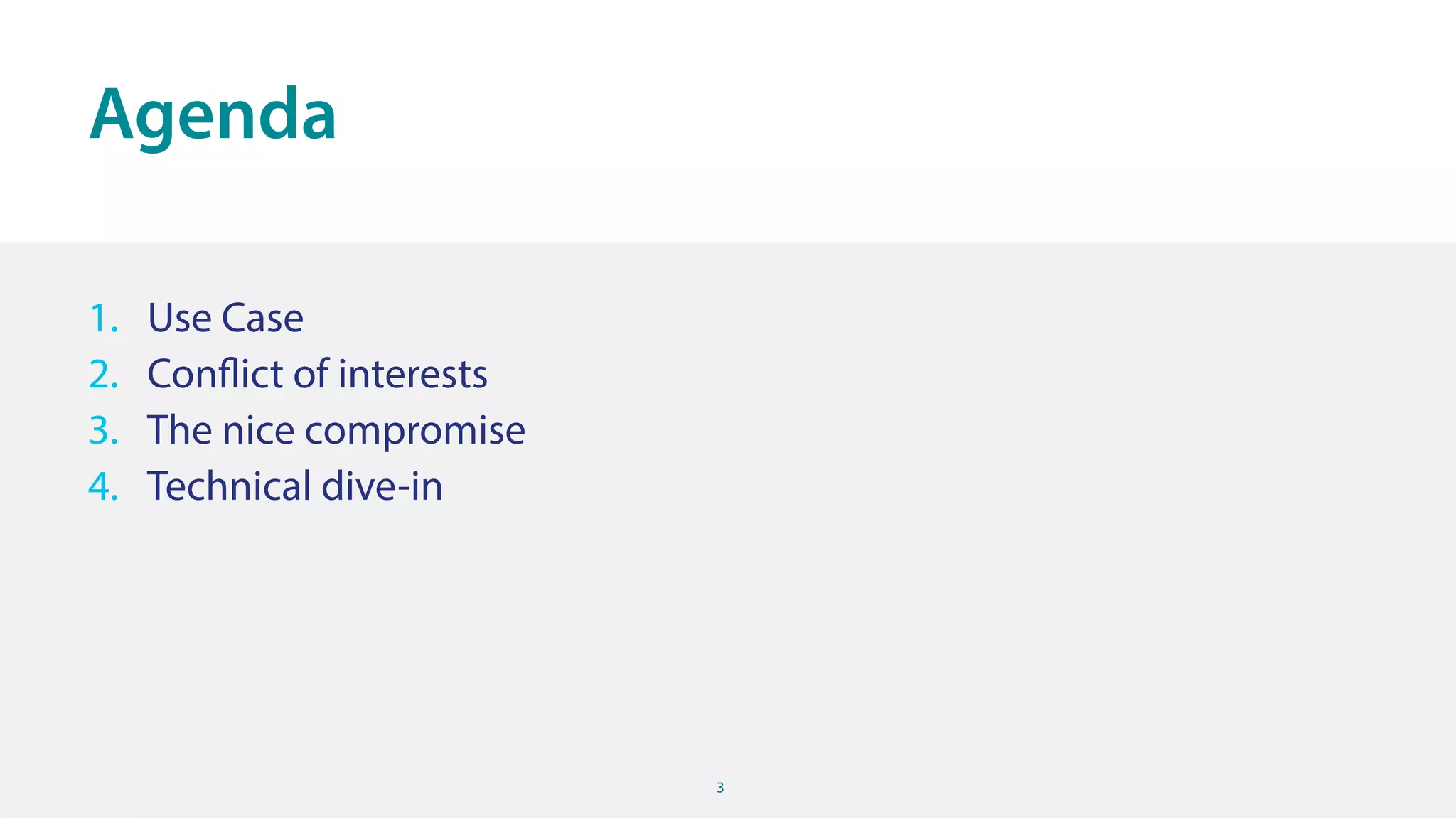3
1. Use Case
2. Conflict of interests
3. The nice compromise
4. Technical dive-in
Agenda
 