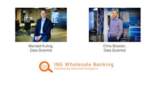 Chris Broeren,
Data Scientist
Wendell Kuling,
Data Scientist
 
