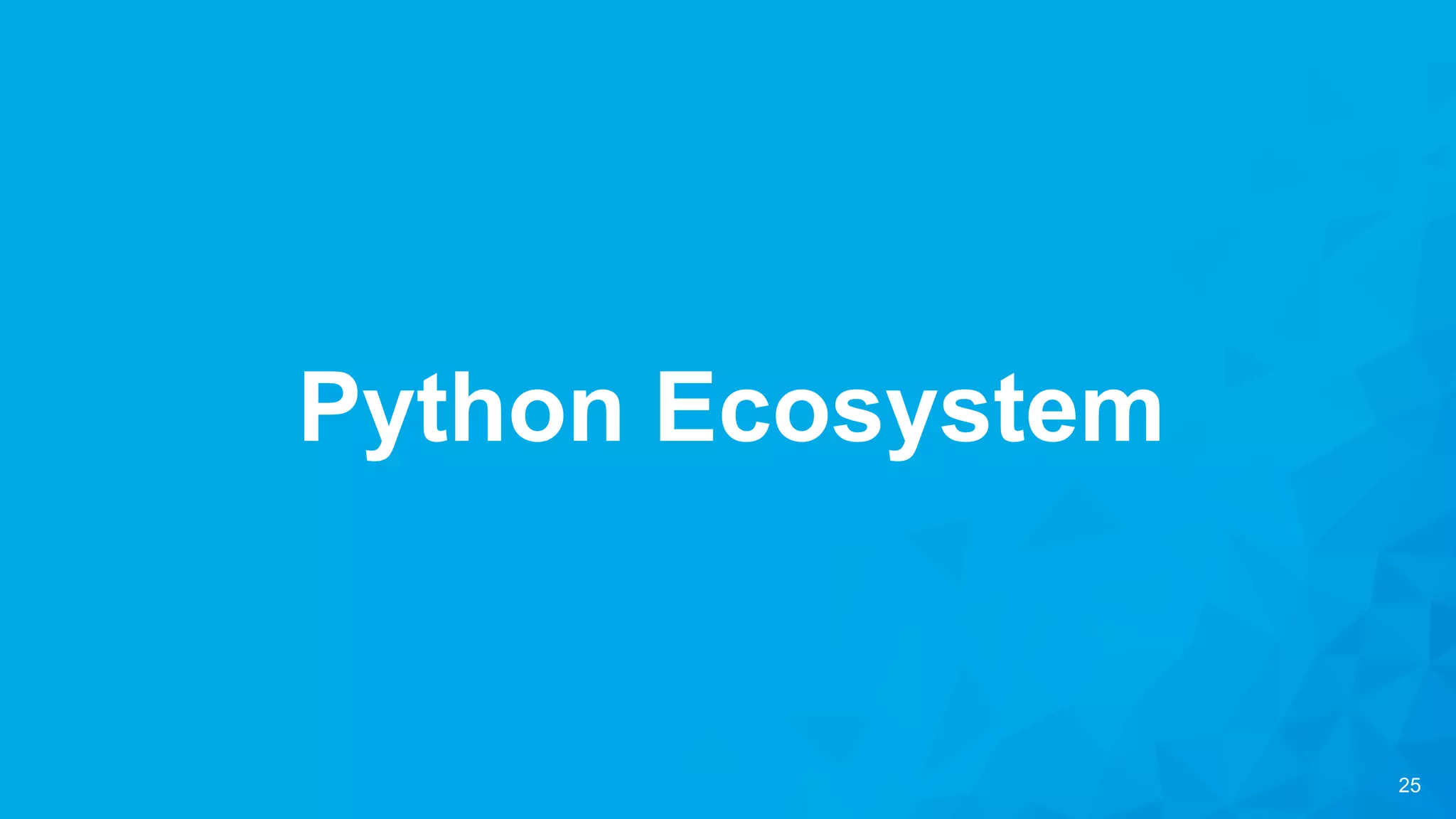 25
Python Ecosystem
 