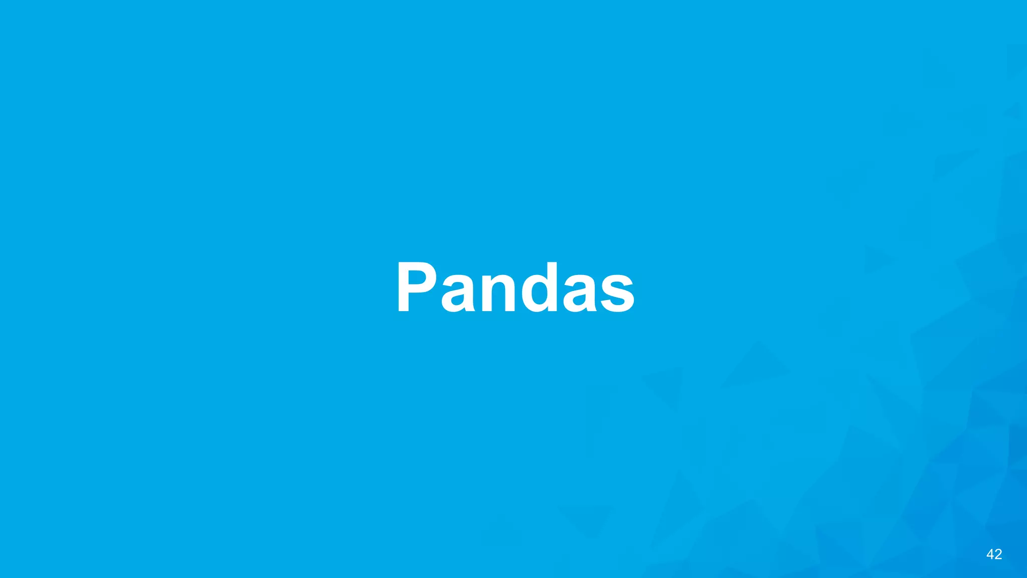 42
Pandas
 