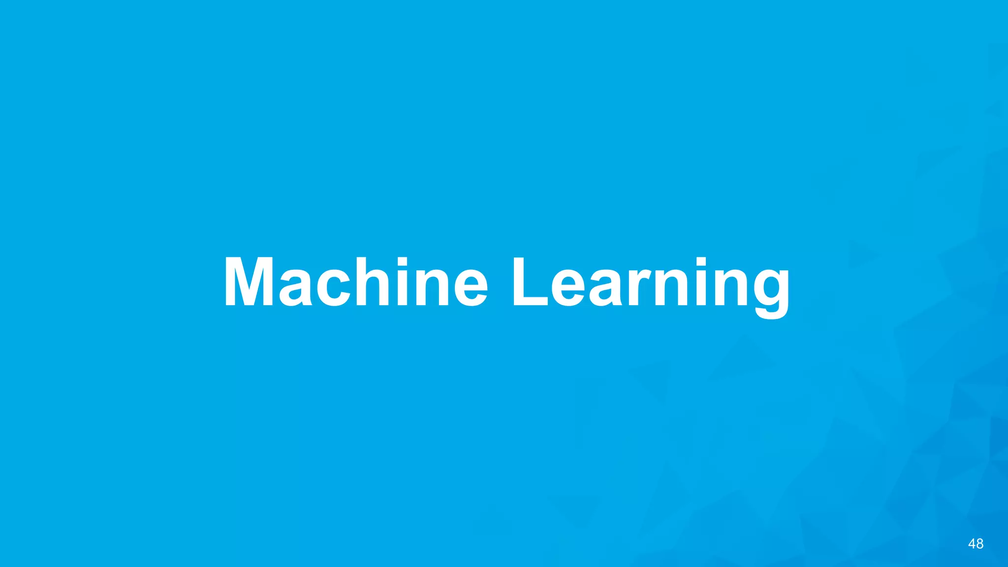 48
Machine Learning
 