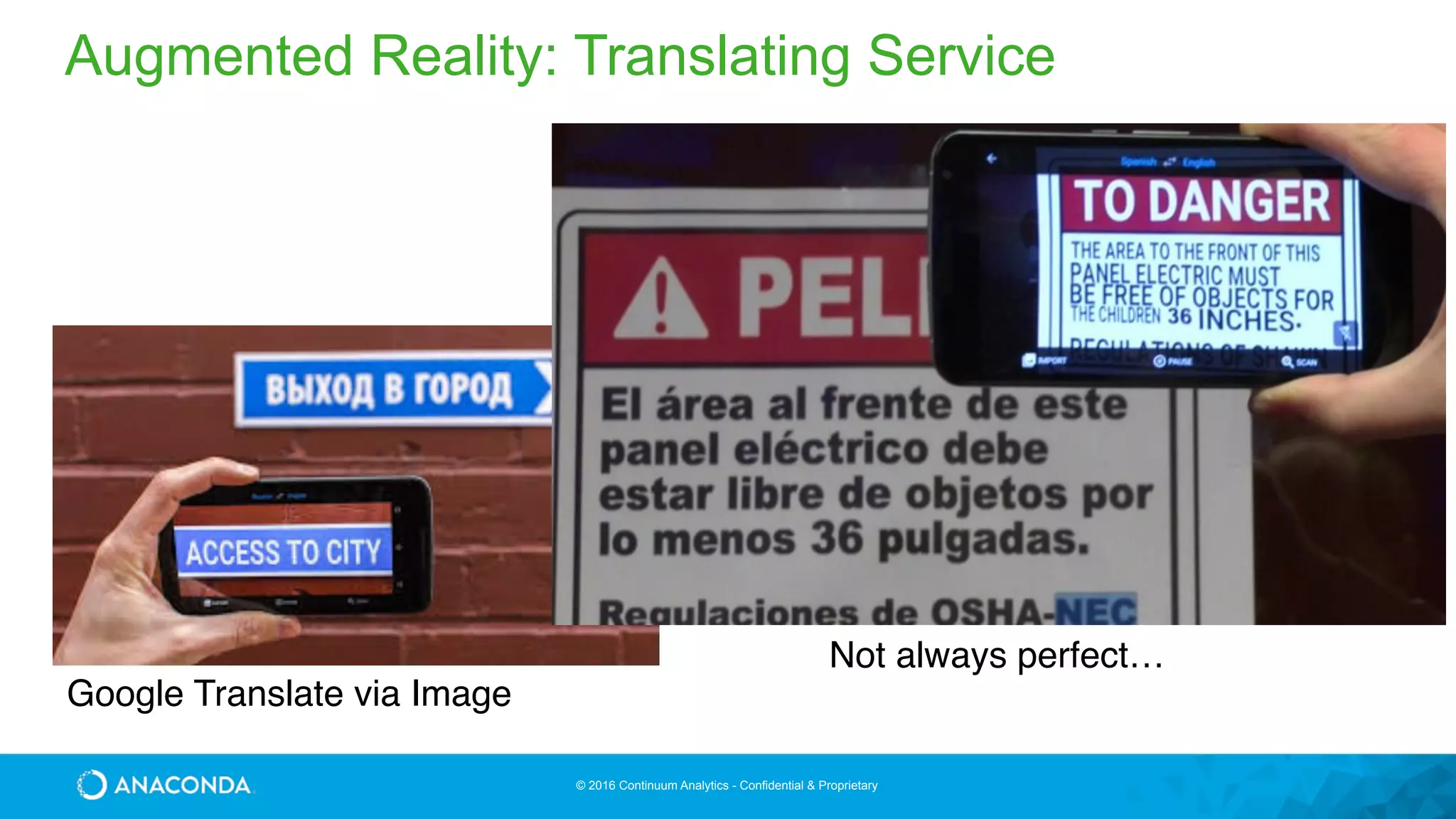 © 2016 Continuum Analytics - Confidential & Proprietary
Augmented Reality: Translating Service
Google Translate via Image
Not always perfect…
 