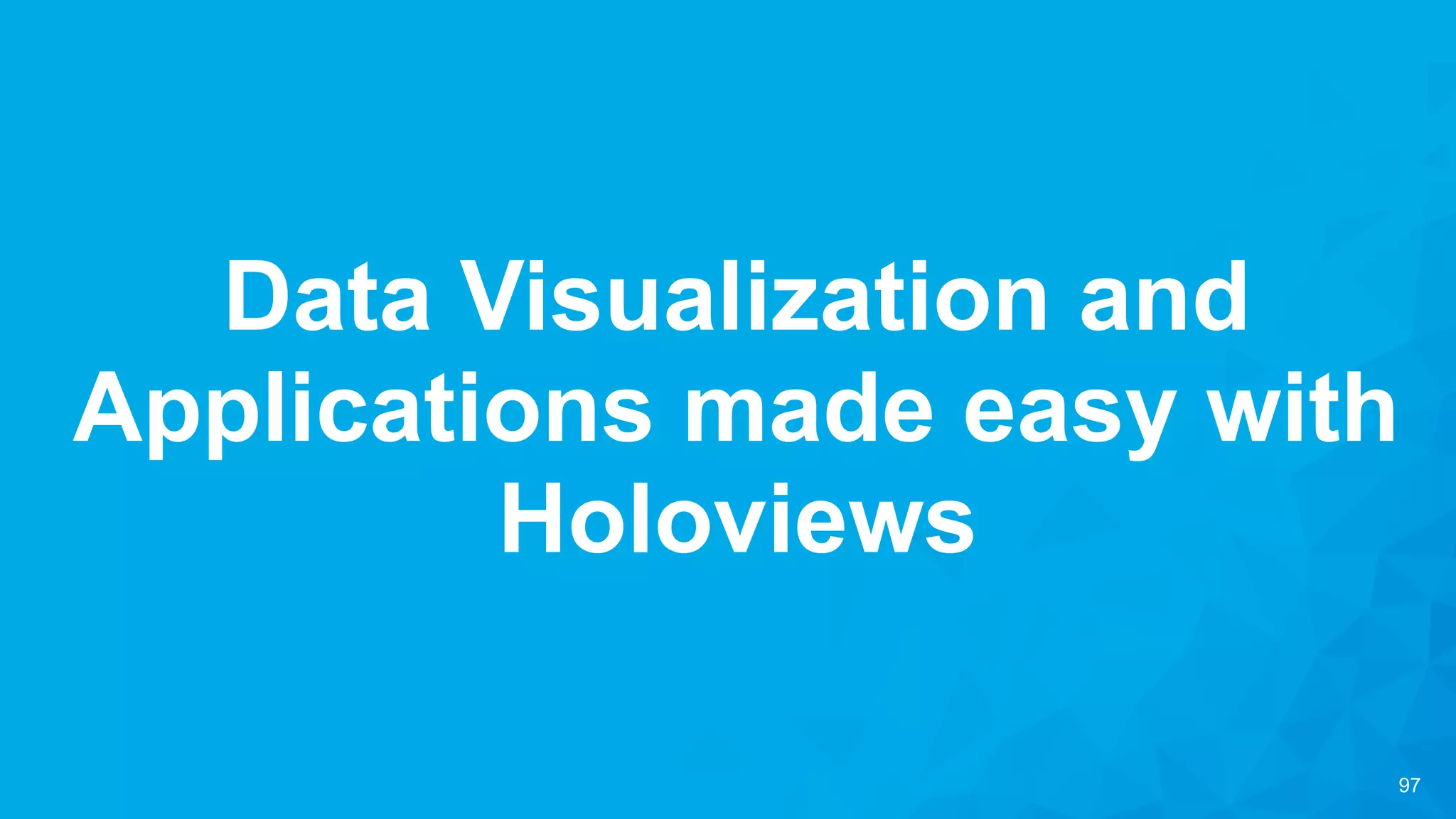 97
Data Visualization and
Applications made easy with
Holoviews
 