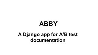 ABBY
A Django app for A/B test
documentation
 