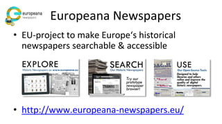 Europeana Newspapers Collection
• 12 million historic newspaper pages text
(> 10.000.000.000 tokens)
• 40 languages, 4 alp...