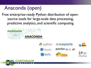 Anaconda (open)
Free enterprise-ready Python distribution of open-
source tools for large-scale data processing,
predictive analytics, and scientiﬁc computing
 