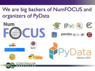 We are big backers of NumFOCUS and
organizers of PyData
Spyder
 
